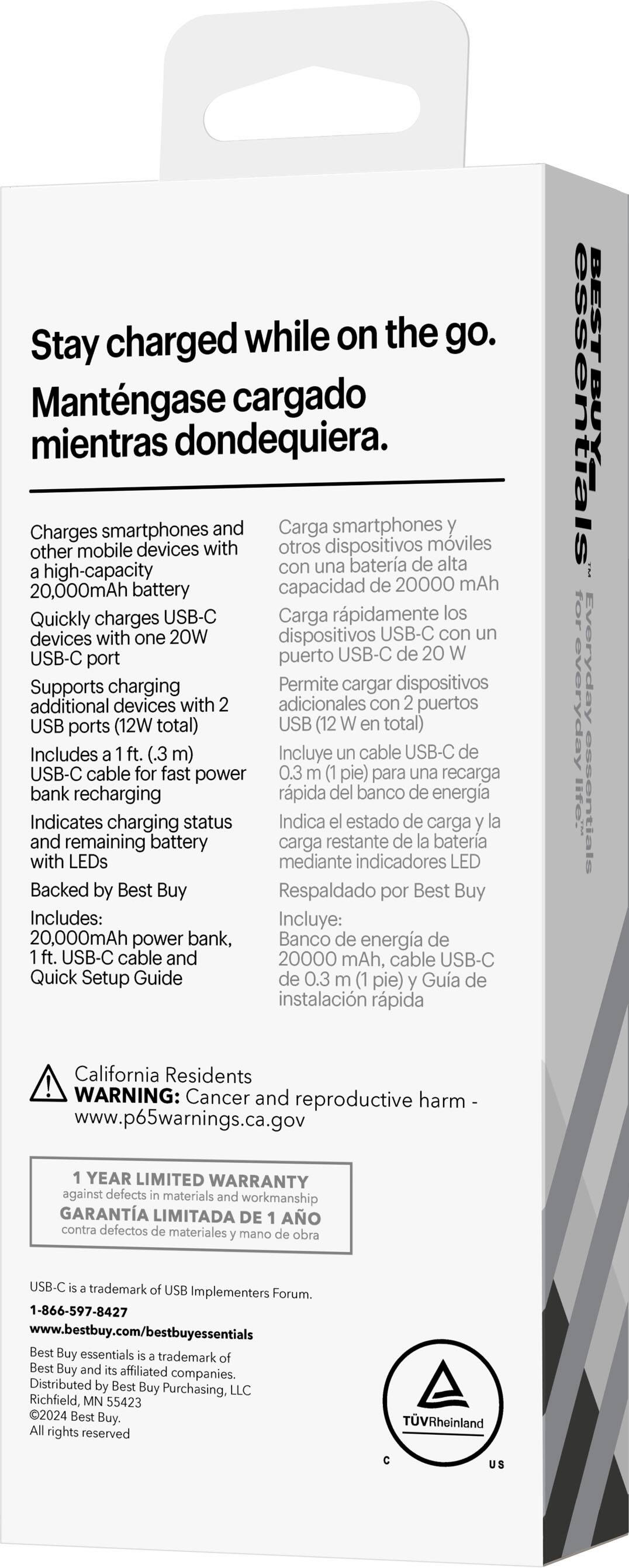 Stay charged while on the go. Mantngase cargado mientras dondequiera. Charges smartphones and other mobile devices with high-capacity 20000 mAh batteries. Quickly charges USB-C devices with one 20W USB-C port (12W total). Supports charging additional devices with USB ports (12W total). Includes a 0.3 m USB-C cable for fast power bank recharging. Indicates charging status and remaining battery with LEDs. Backed by Best Buy. Includes: 20,000mAh power bank, USB-C cable, and Quick Setup Guide.