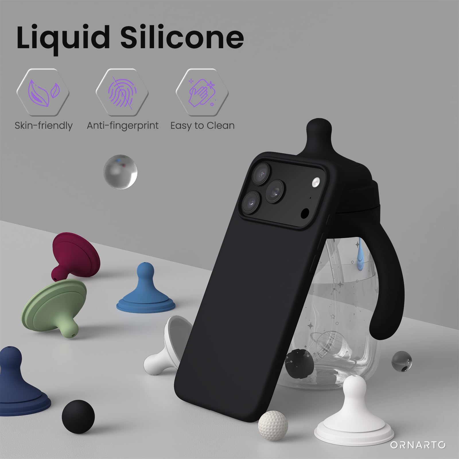 Liquid Silicone  
Skin-friendly Anti-fingerprint Easy to Clean  
ORNARTO
