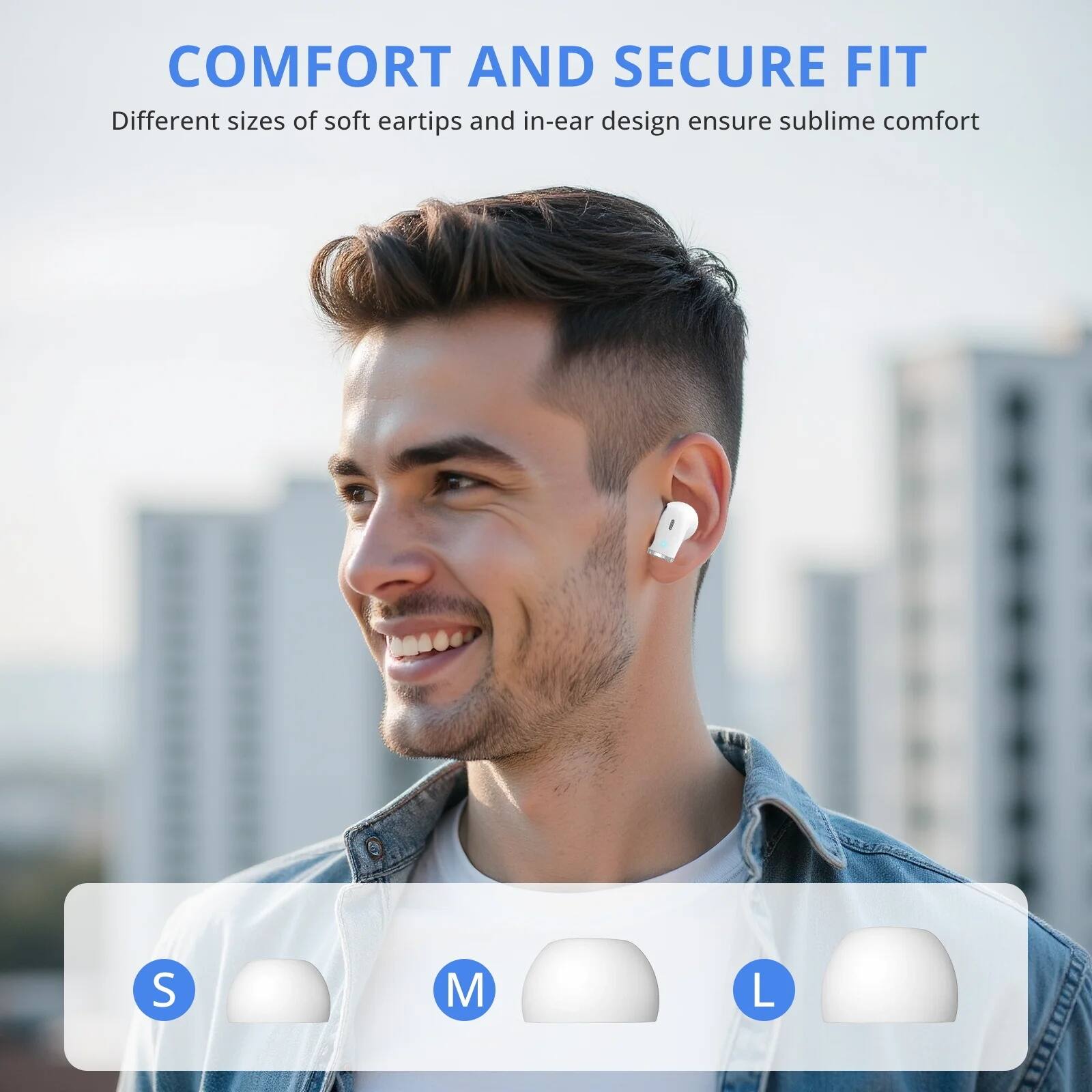COMFORT AND SECURE FIT  
Different sizes of soft eartips and in-ear design ensure sublime comfort  
S M L