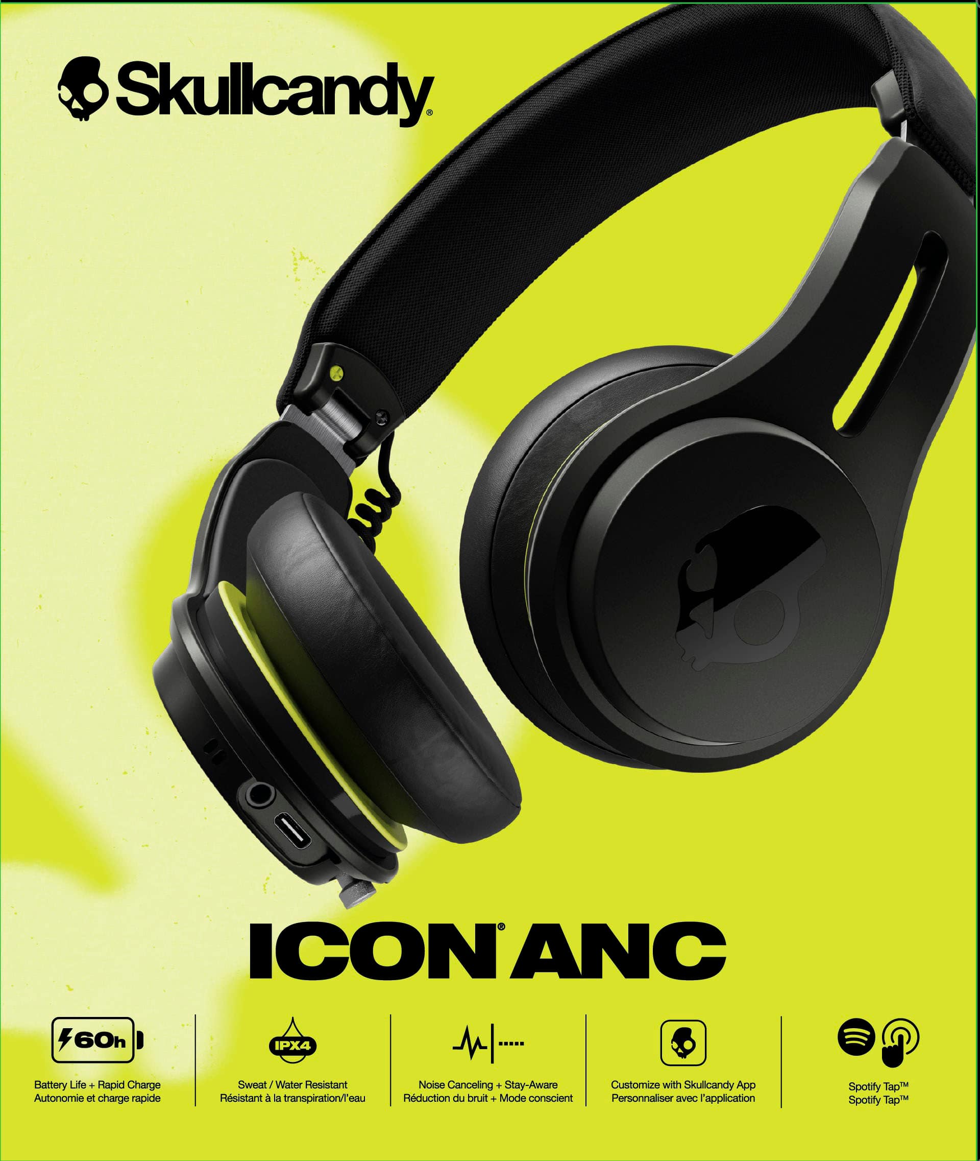Skullcandy. ICONANC 60h IPX4. Battery Life + Rapid Charge. Sweat/Water Resistant. Noise Canceling + Stay-Aware. Customize with Skullcandy App. Spotify Tap. Autonomie at charge rapide. Hsistant a transpiration/eau. Reduction du bruit + Mode conscient. Personnaliser EVeC l'application. Spotify Tap.