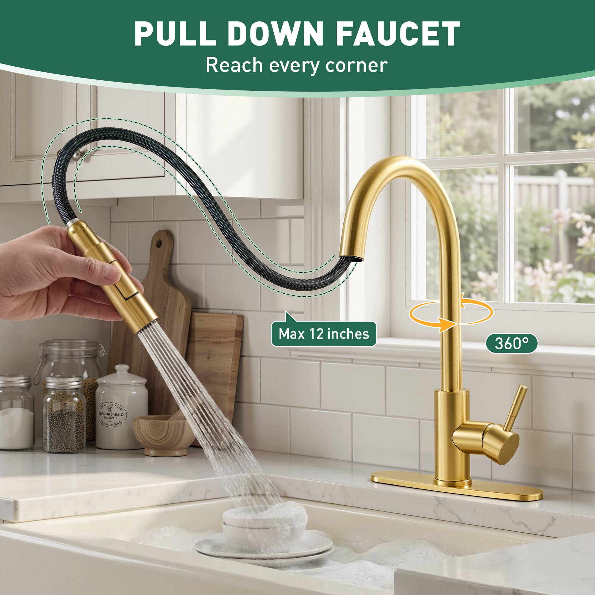 PULL DOWN FAUCET  
Reach every corner  

Max 12 inches  
360°