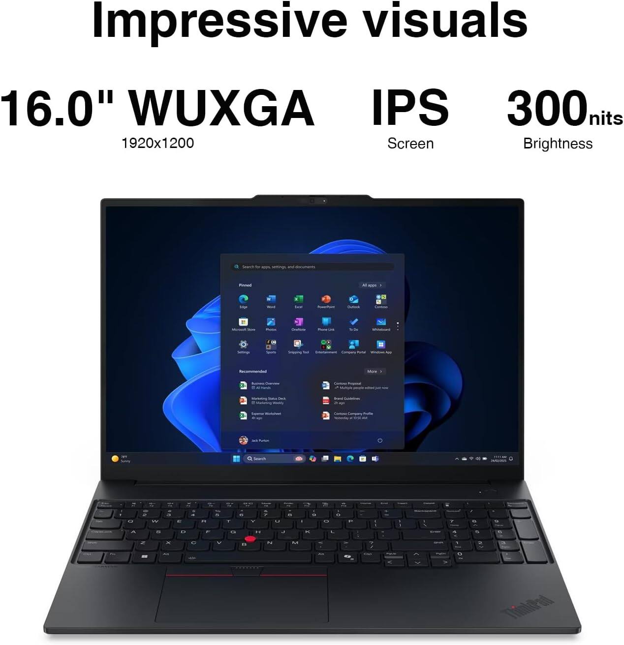 Impressive visuals 16.0" WUXGA IPS 300 nits 1920x1200 Screen Brightness

Smarch br apps settings and documents
Pinned
ALL apps >
like
Wed
Dor
PowerPoint

Containa
Monsopt Son
Photos
OneNa
Phone no
De
Wellsboard
Settings
Sports
Snipping Tood Entertainment Company Nal Window_A ago
Recommended
More
Rainess Overving . U Harch
Contose Progonal  Value people 400ml  104
Marketing Johus Dack Warketing
Brand Guidelines 2 KIO
Exjermer Wollohen
Contains Company Autor HOMDY  MAGCOT
Tark-Turkon
SPV Serving
Search
TITUOF
1
O A
2 Z
3 W S x AN
IT D
& 4 
F1 F
5 V
7 G
0 
Y 10
7 n U I J N M
9 O O K L 
P

I I  / 
I 1 Plaval
^
-
T 4 Z 1 o
X n 