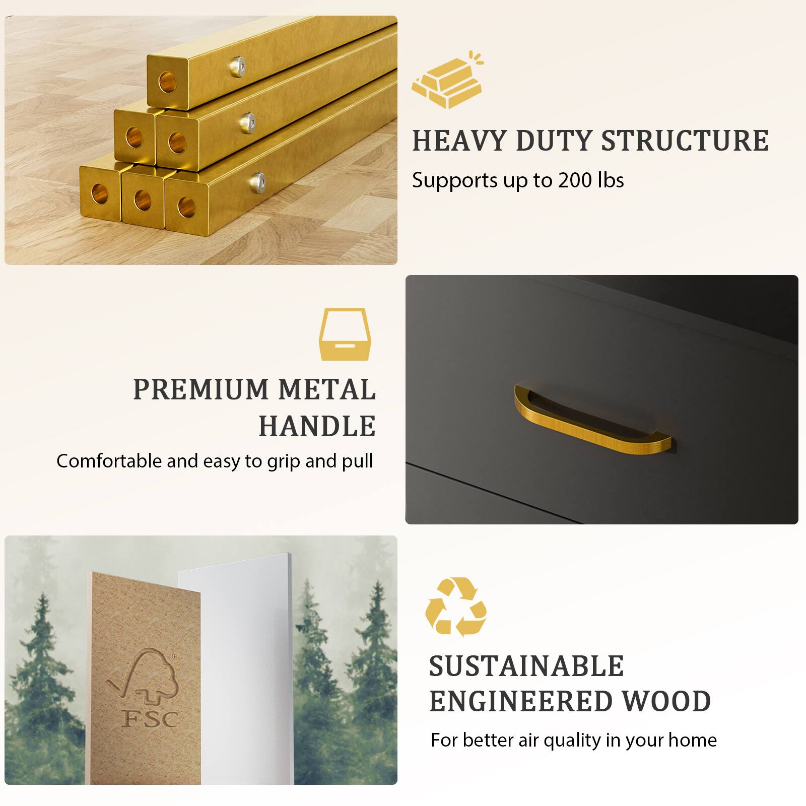 HEAVY DUTY STRUCTURE  
Supports up to 200 lbs  

PREMIUM METAL HANDLE  
Comfortable and easy to grip and pull  

SUSTAINABLE ENGINEERED WOOD  
For better air quality in your home