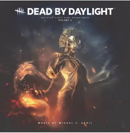 DEAD BY DAYLIGHT
OFFICIAL VIDEO GAME SOUNDTRACK
VOLUME 2
MUSIC BY MICHEL F. APRIL
