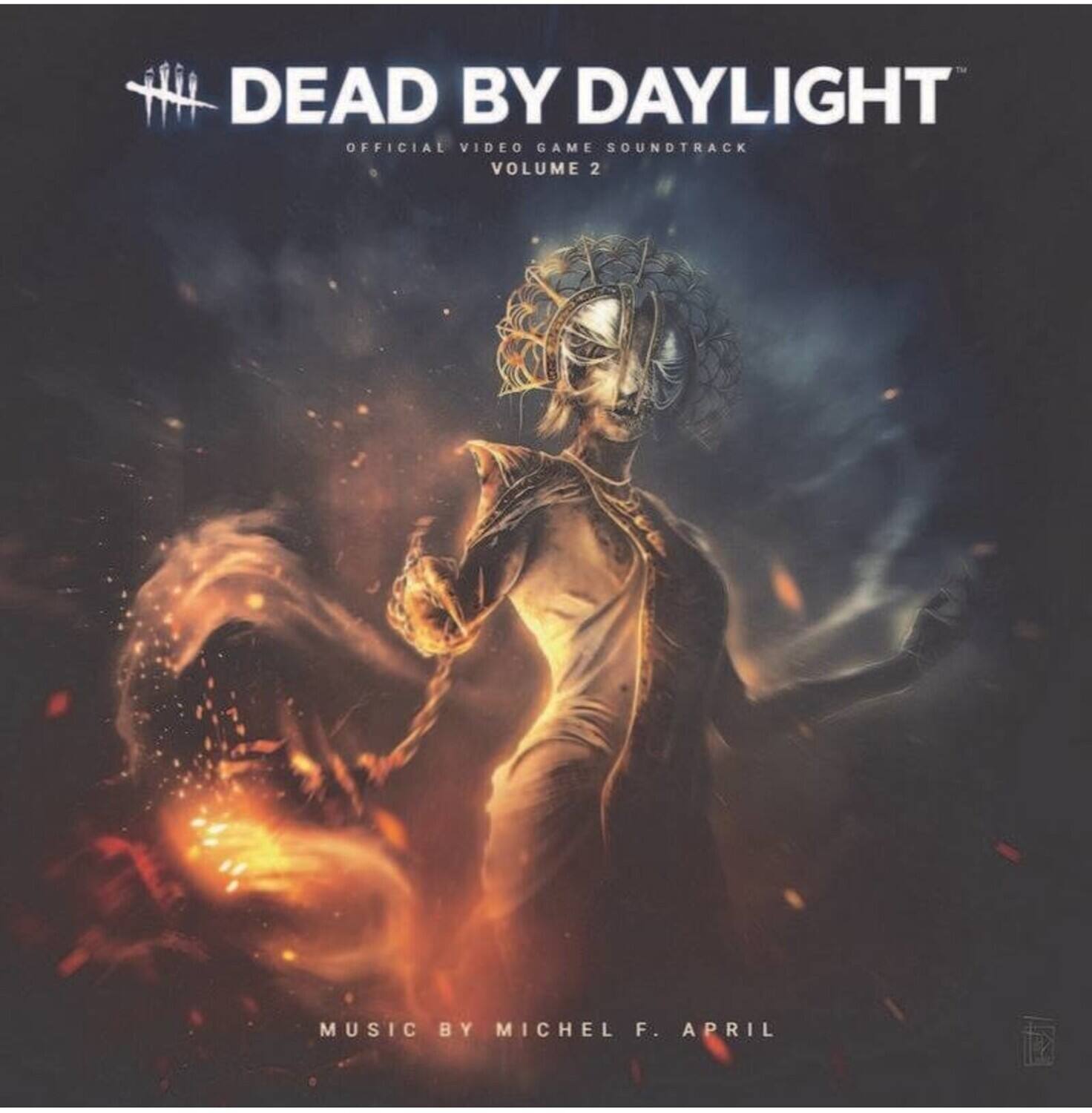 DEAD BY DAYLIGHT  
OFFICIAL VIDEO GAME SOUNDTRACK  
VOLUME 2  

MUSIC BY MICHEL F. APRIL
