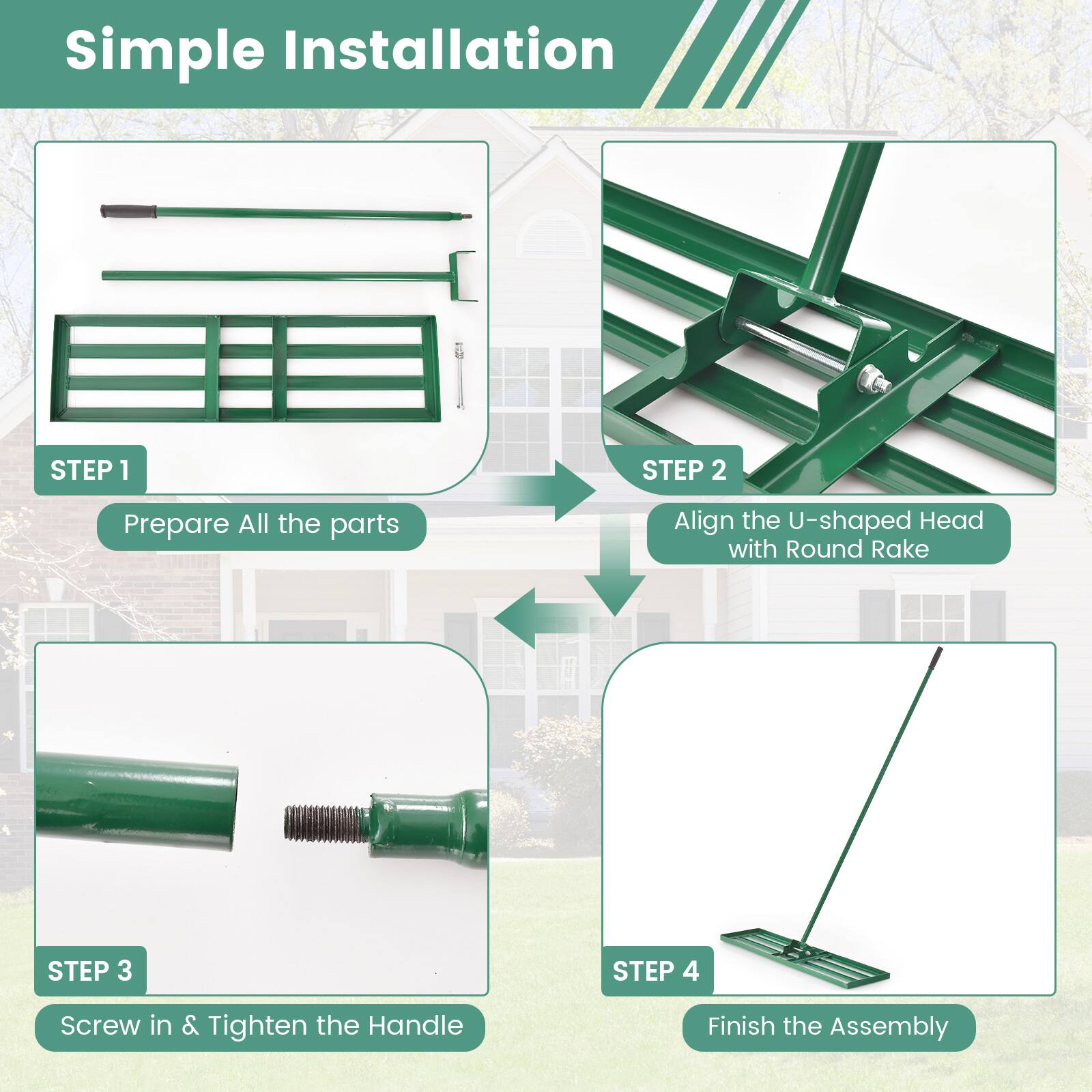 Simple Installation:

1. Prepare all the parts
2. Align the U-shaped head with the Round Rake
3. Screw in & tighten the handle
4. Finish the assembly