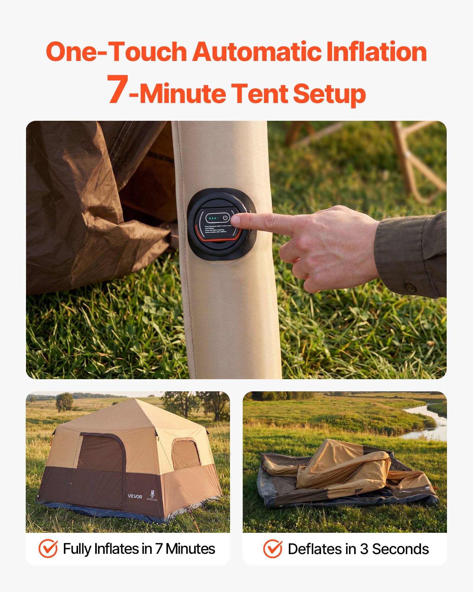 One-Touch Automatic Inflation  
7-Minute Tent Setup  

VEVOR Fully Inflates in 7 Minutes  
Deflates in 3 Seconds