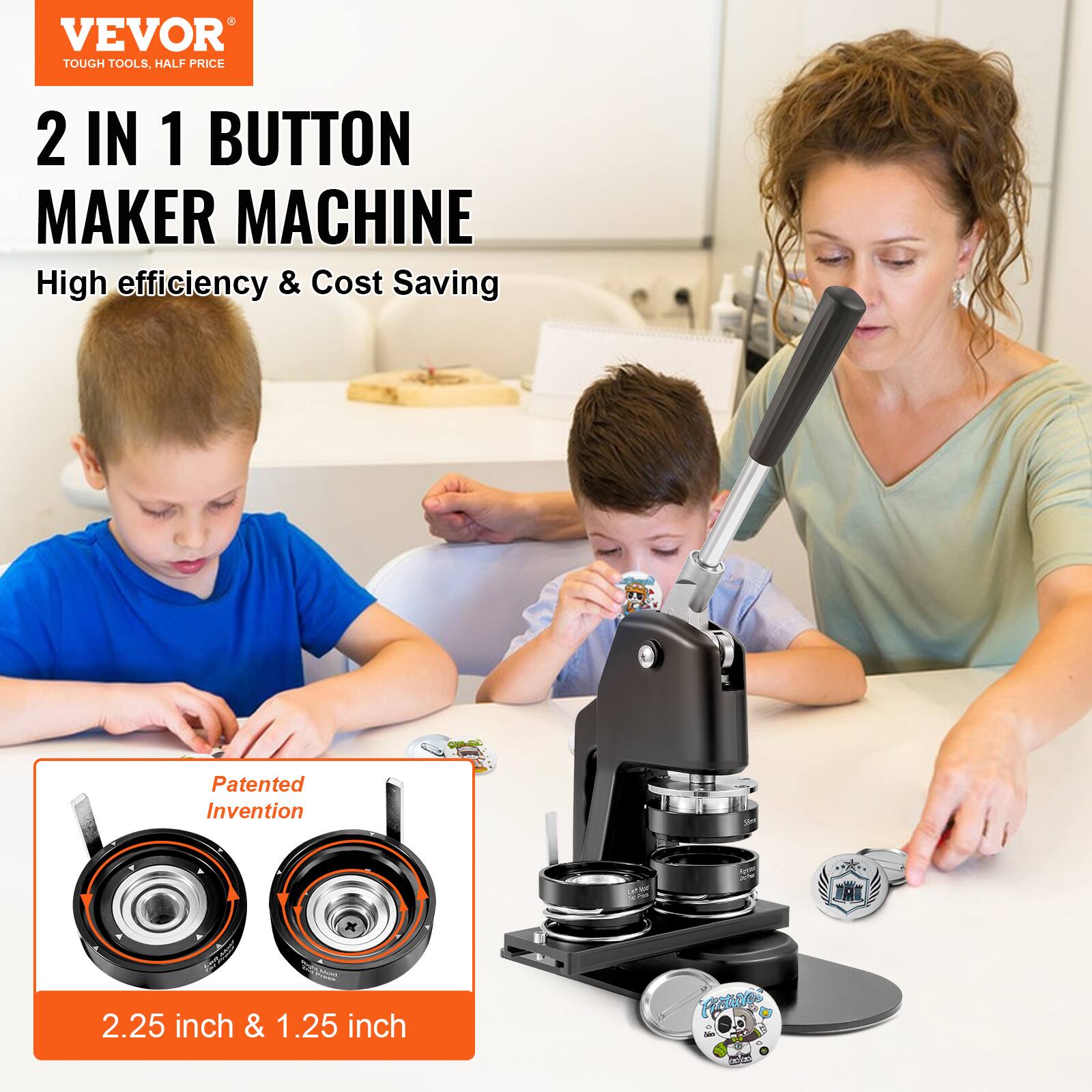 VEVOR TOUGH TOOLS, HALF PRICE

2 IN 1 BUTTON MAKER MACHINE

High efficiency & Cost Saving

Patented Invention

2.25 inch & 1.25 inch