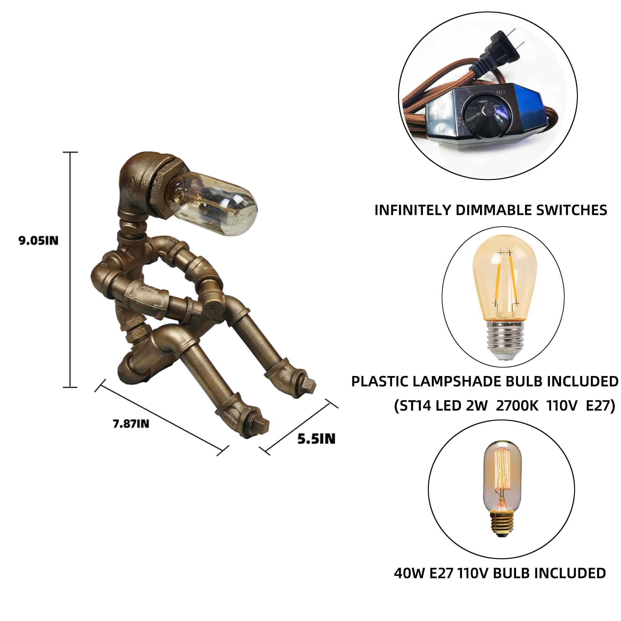 INFINITELY DIMMABLE SWITCHES  
9.05IN  
7.87IN  
PLASTIC LAMPSHADE BULB INCLUDED (ST14 LED 2W 2700K 110V E27)  
5.5IN  
40W E27 110V BULB INCLUDED