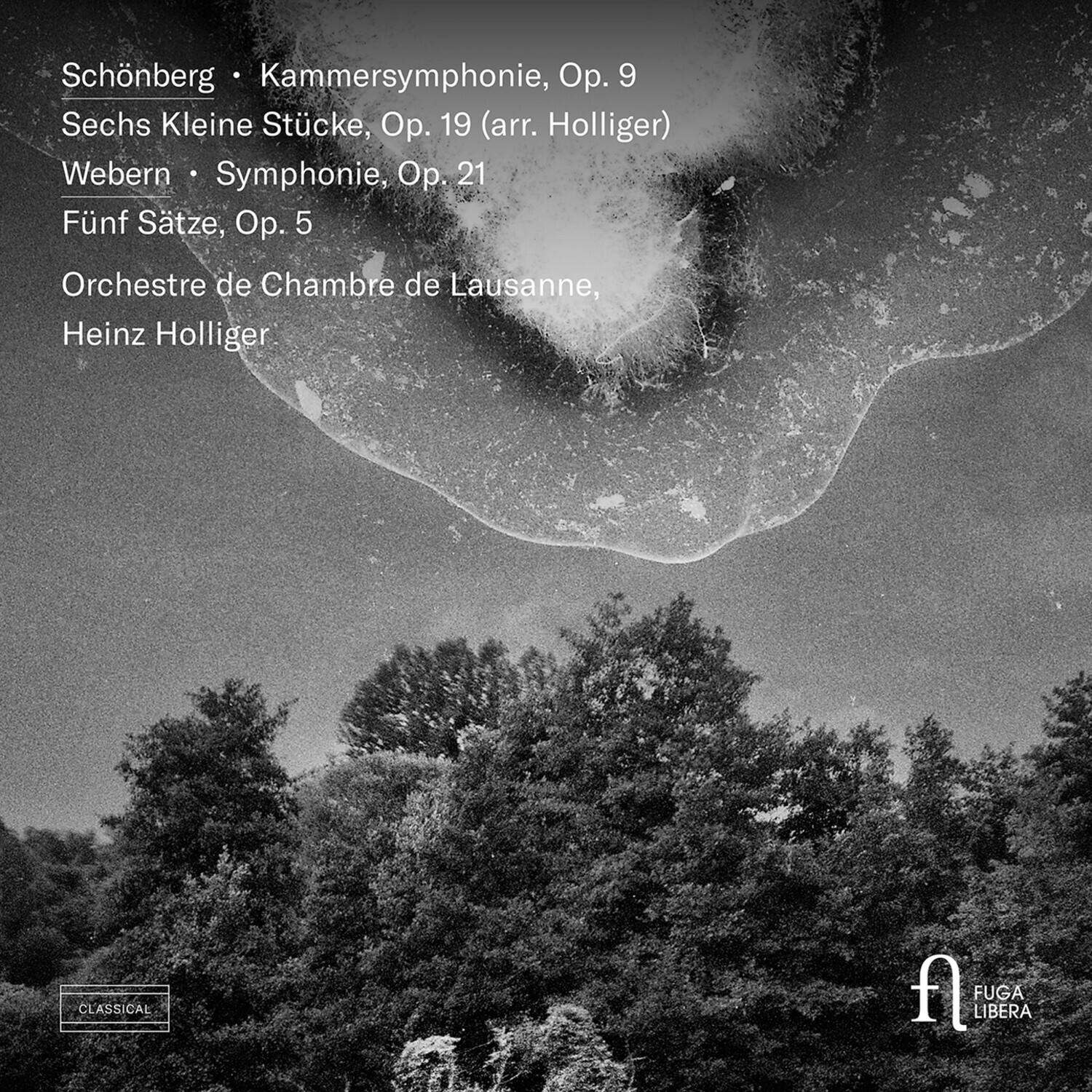 Schönberg • Kammer-Symphonie, Op. 9  
Sechs Kleine Stücke, Op. 19 (arr. Holliger)  
Webern • Symphonie, Op. 21  
Fünf Sätze, Op. 5  
Orchestre de Chambre de Lausanne,  
Heinz Holliger  

CLASSICAL  
FUGA LIBERA