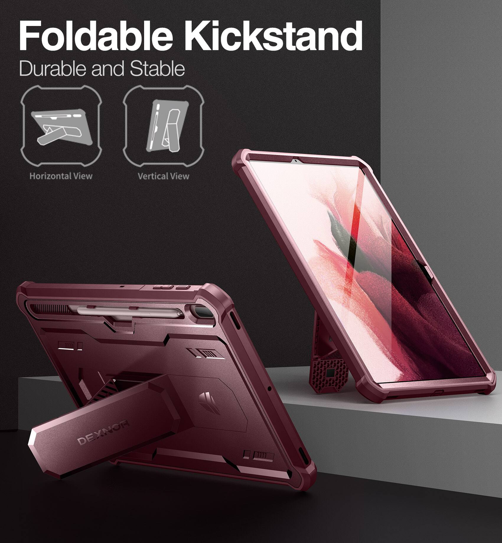 Foldable Kickstand  
Durable and Stable  
Horizontal View  
Vertical View  
DEXNOR