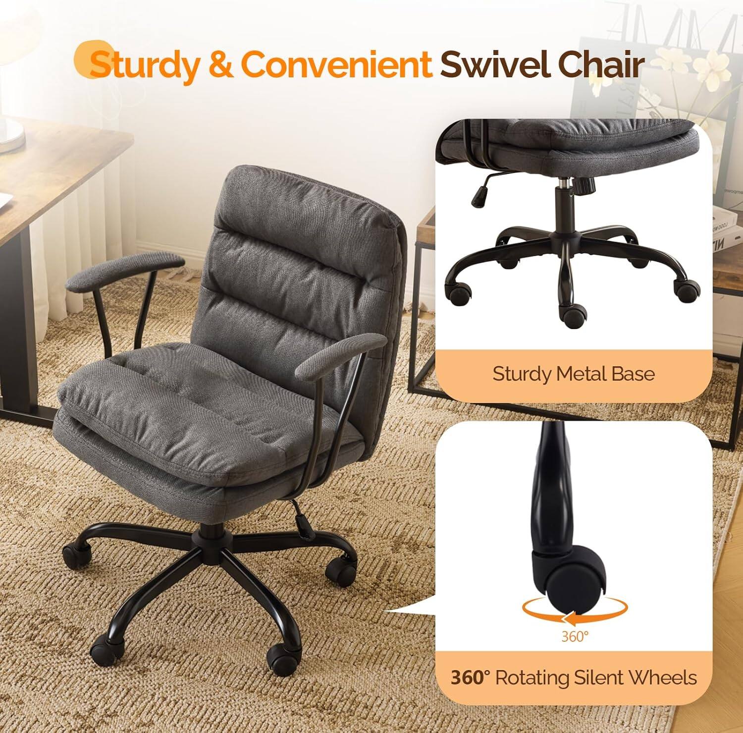 Sturdy & Convenient Swivel Chair  
Sturdy Metal Base  
360° Rotating Silent Wheels