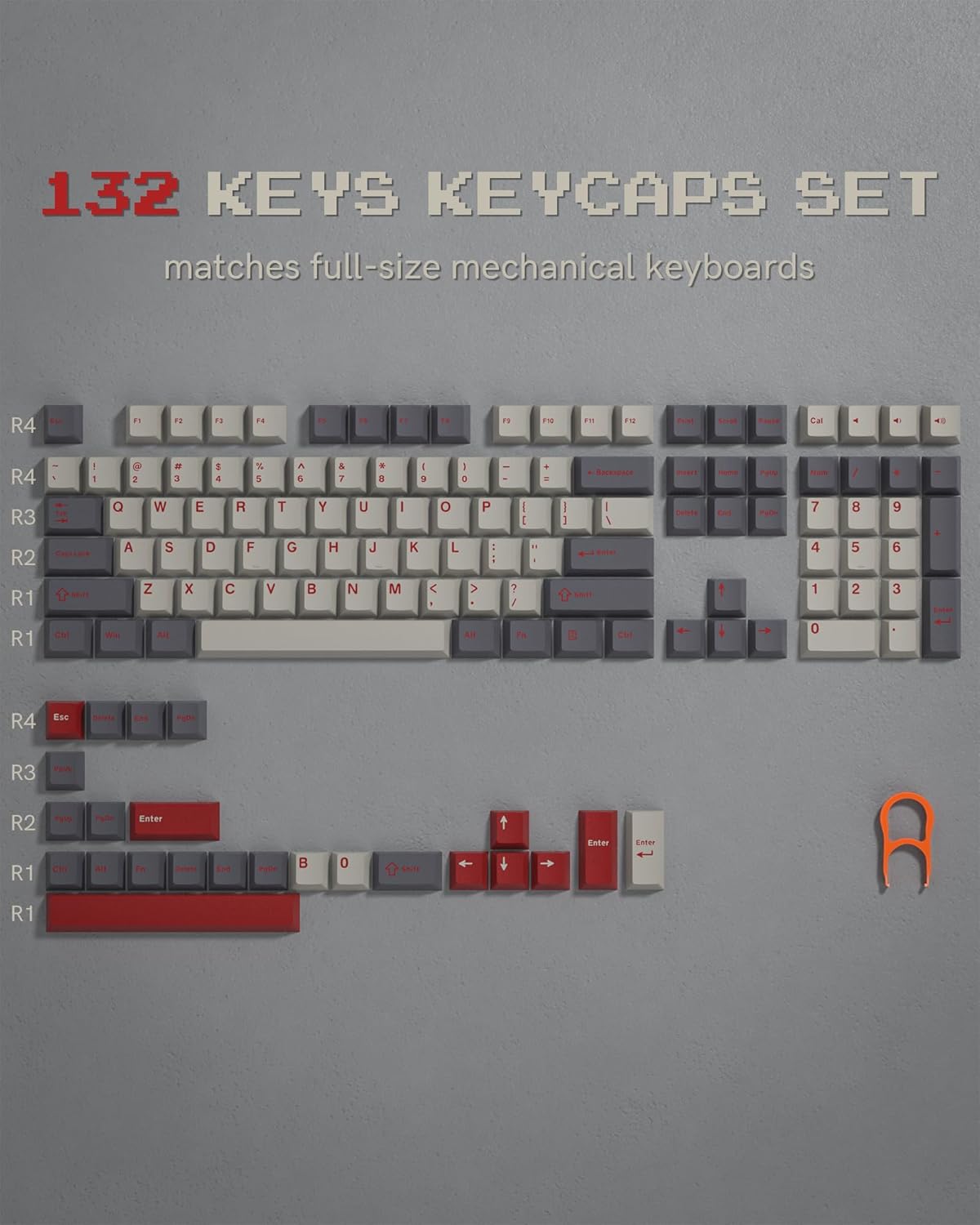 132 KEYS KEYCAPS SET matches full-size mechanical keyboards

R4 F1 F2 F3 F4 F5 F6 F7 F8 F9 F10 F11 F12

R4 1 2 3 4 5 6 7 8 9 0 - = Backspace

R3 Q W E R T Y U I O P

R3 ! @ # $ % ^ & * ( ) _ +

R2 A S D F G H J K L

R2 Z X C V B N M , . /

R1 Shift

R1 Z X C V B N M , . /

R1 Shift

R4 Esc

R3 F1 F2 F3 F4 F5 F6 F7 F8 F9 F10 F11 F12

R2 Enter

R2 7 8 9 - + =

R2 4 5 6 *

R2 1 2 3

R2 0 . =

R1 Ctrl

R1 Alt

R1 Space

R1 Alt

R1 Ctrl

R1 Enter

R1 Enter