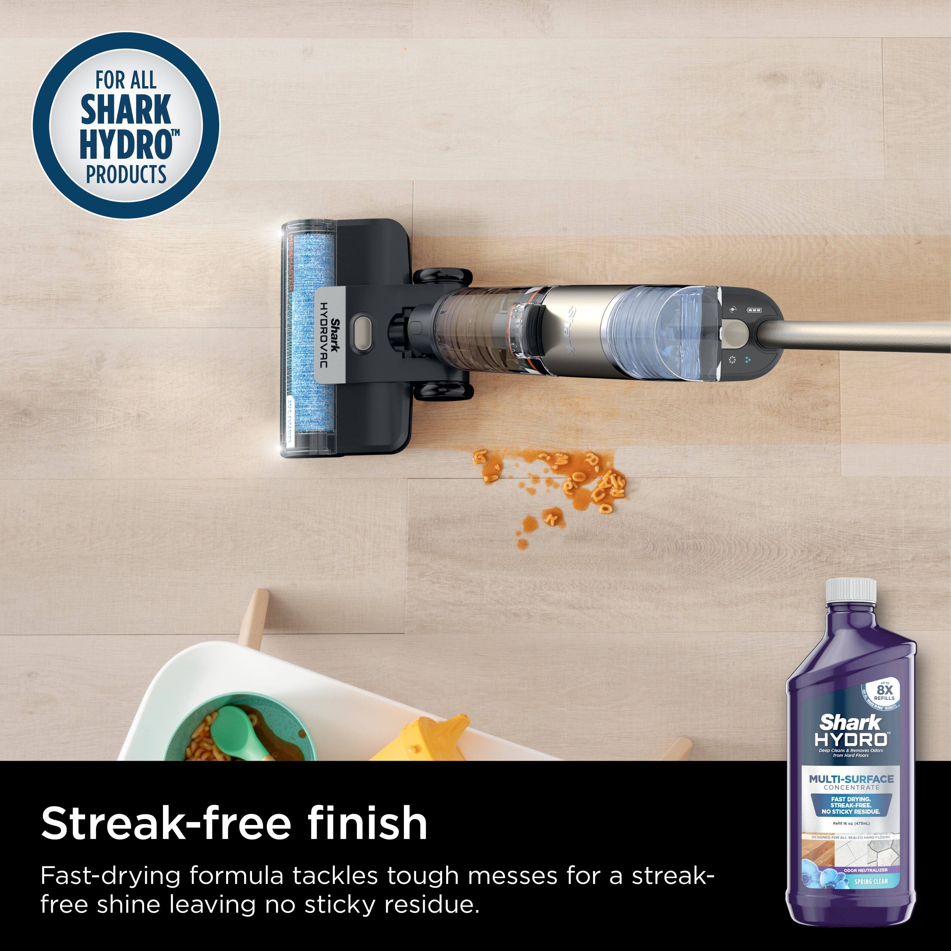 FOR ALL SHARK HYDRO" PRODUCTS HYDROVAC Shark 8X ... 1 Shark HYDRO: Streak-free finish Fast-drying formula tackles tough messes for a streak-free shine leaving no sticky residue. MULTI-SURFACE PONCENTRATE ... ACE ... JER ...