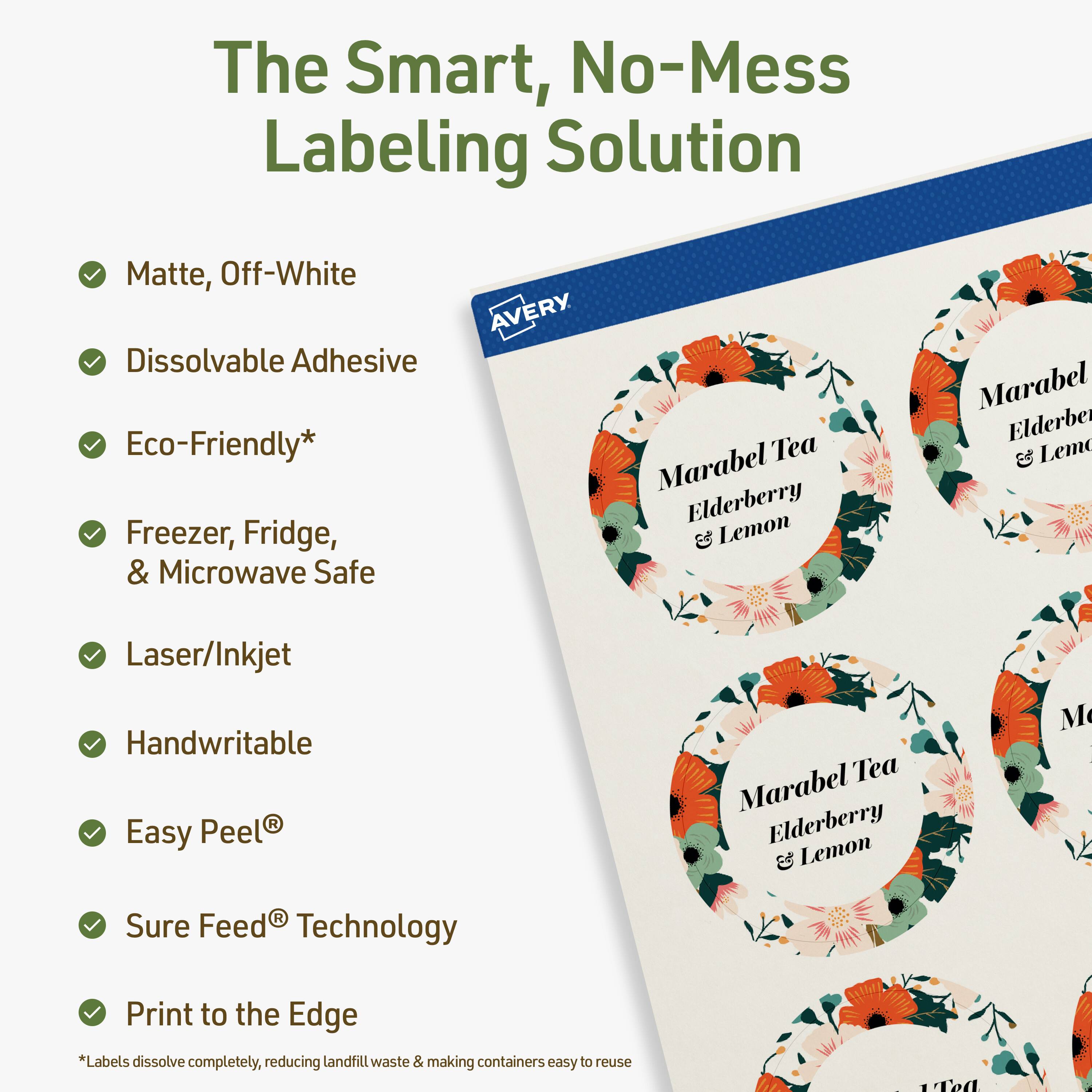 The Smart, No-Mess Labeling Solution

- Matte, Off-White
- Dissolvable Adhesive
- Eco-Friendly*
- Freezer, Fridge, & Microwave Safe
- Laser/Inkjet
- Handwritable
- Easy Peel®
- Sure Feed® Technology
- Print to the Edge

*Labels dissolve completely, reducing landfill waste & making containers easy to reuse