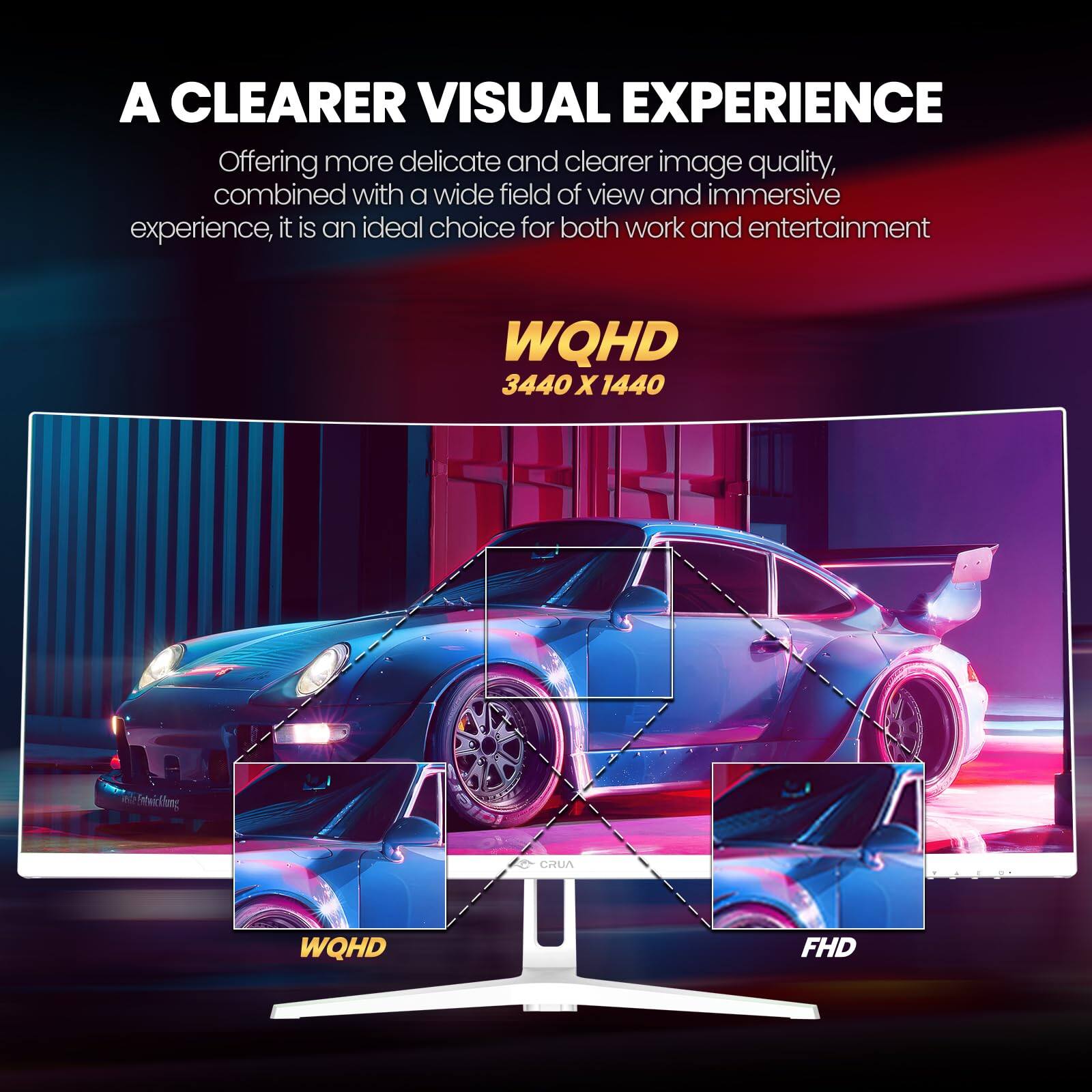 A CLEARER VISUAL EXPERIENCE

Offering more delicate and clearer image quality, combined with a wide field of view and immersive experience, it is an ideal choice for both work and entertainment.

WQHD  
3440 X 1440

WQHD  
FHD