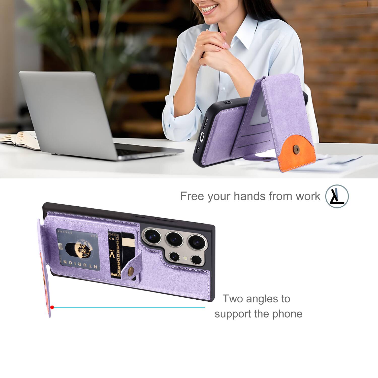 Free your hands from work

Two angles to support the phone