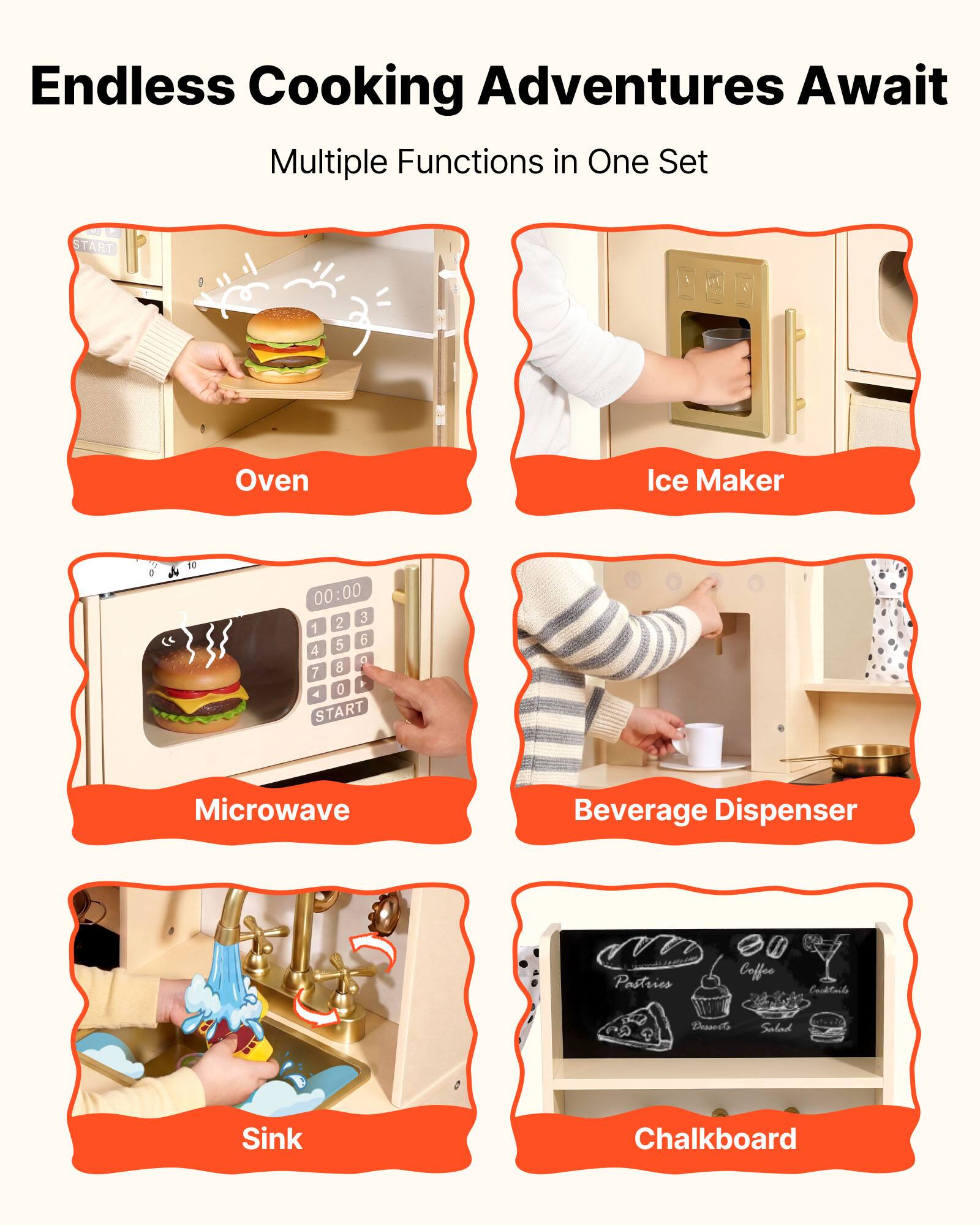 Endless Cooking Adventures Await  
Multiple Functions in One Set

- Oven
- Ice Maker
- Microwave
- Beverage Dispenser
- Sink
- Chalkboard