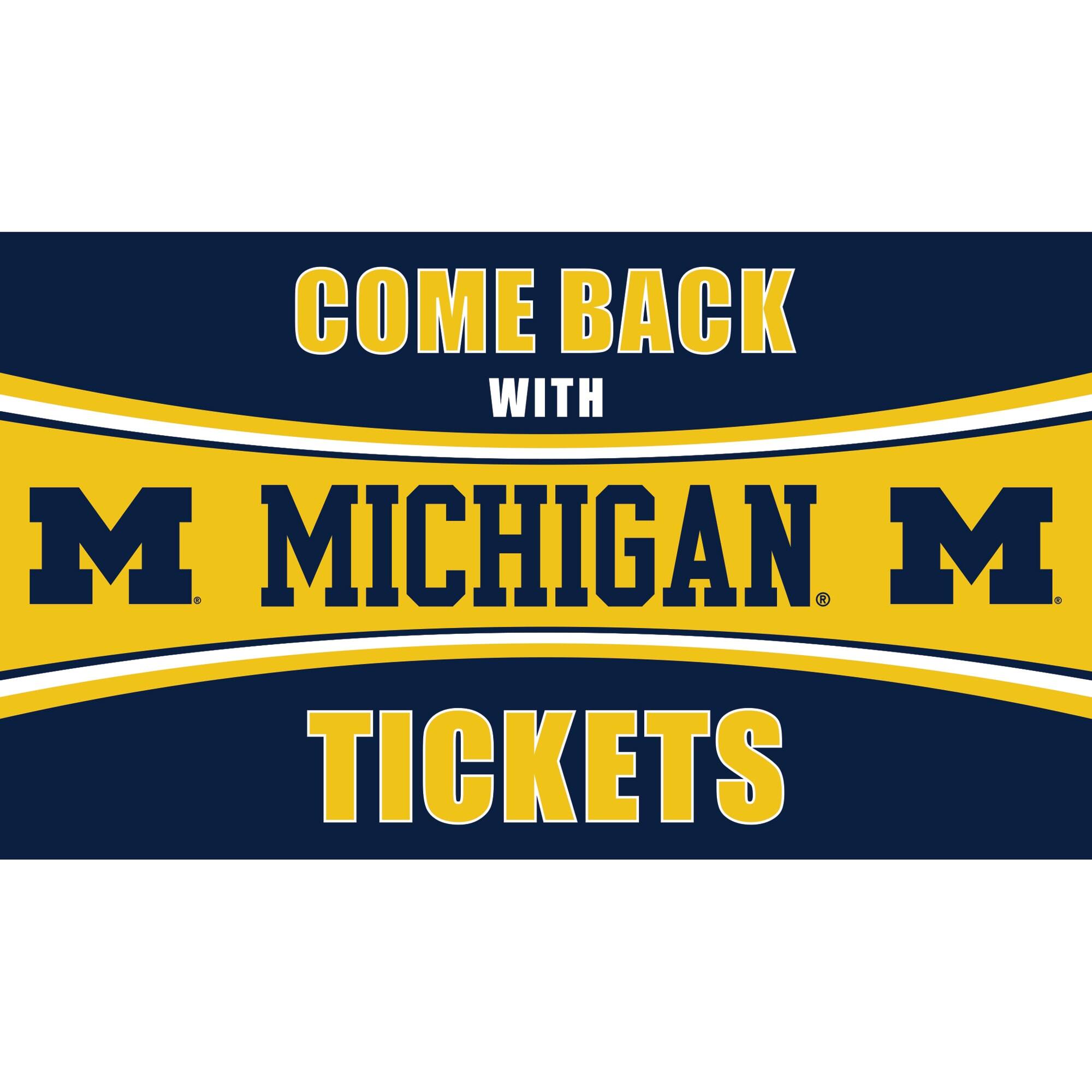 COME BACK WITH M MICHIGAN M TICKETS