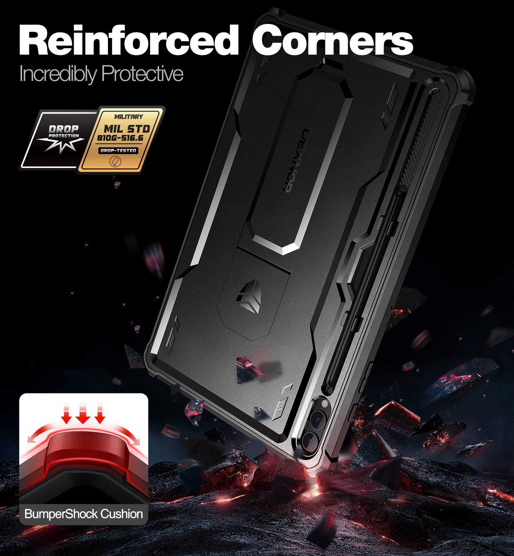 Reinforced Corners  
Incredibly Protective  

MILITARY DROP TESTED  
MIL STD 810G-516.6  

BumperShock Cushion