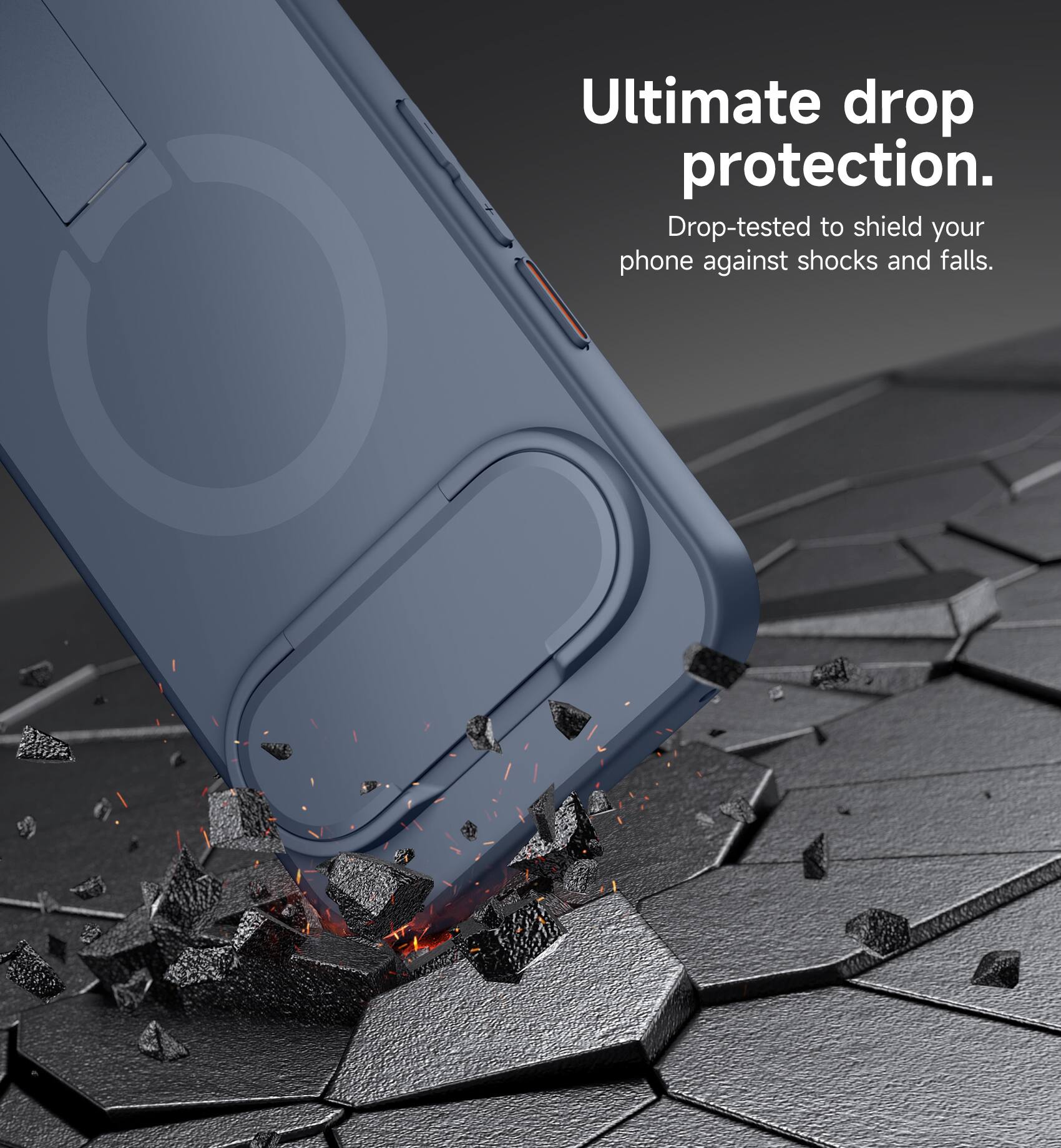 Ultimate drop protection.  
Drop-tested to shield your phone against shocks and falls.