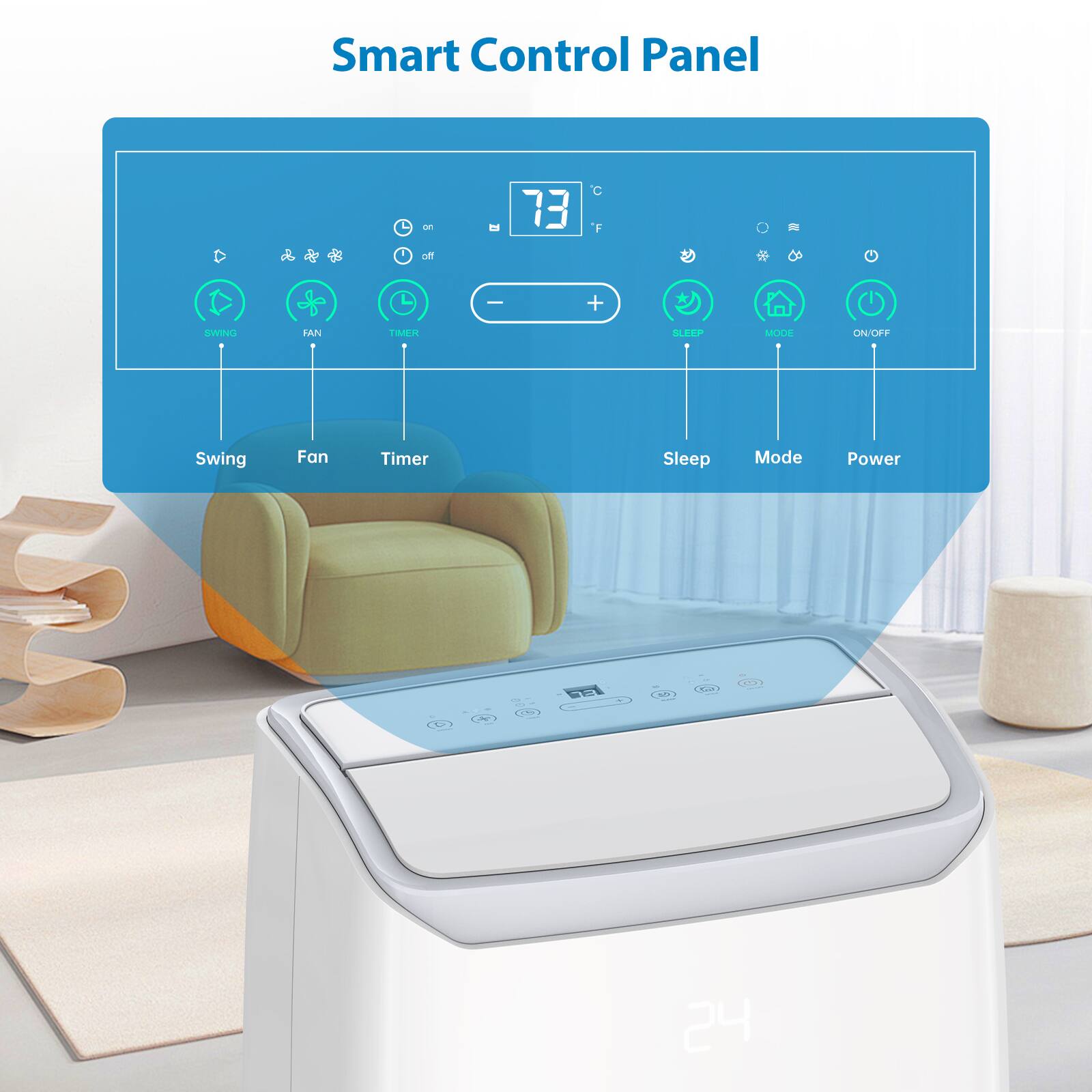 Smart Control Panel

- Swing Fan Timer
- Sleep Mode
- Power
- Mode
- ON/OFF

73°C / 73°F