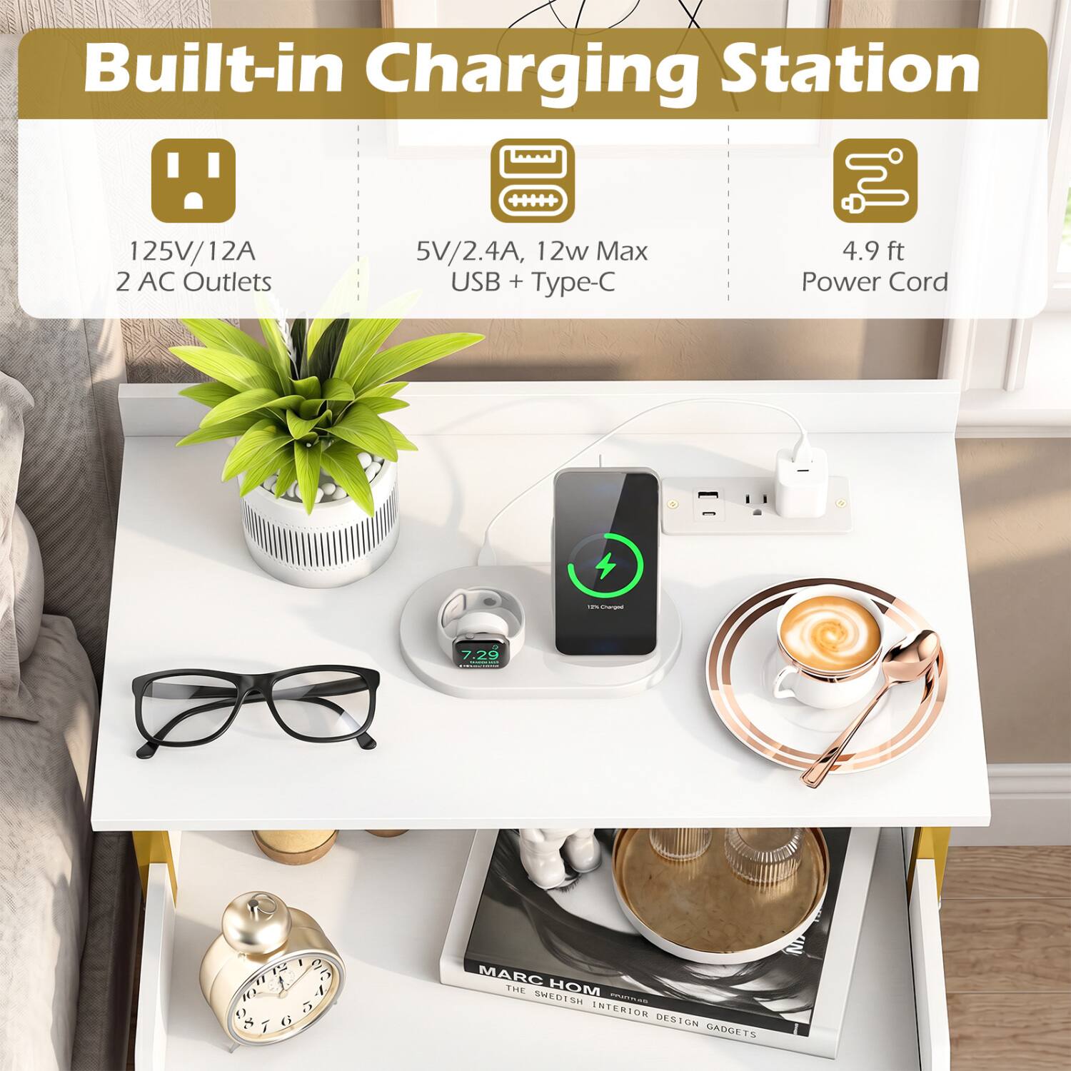 Built-in Charging Station

125V/12A 2 AC Outlets
5V/2.4A, 12w Max USB + Type-C
4.9 ft Power Cord
12% Charged

7.29

I 12 G 11 10 . 9 5 1 6

MARC THE HOM SWEDISH PROFICIAL INTERIOR DESIGN GADGETS
