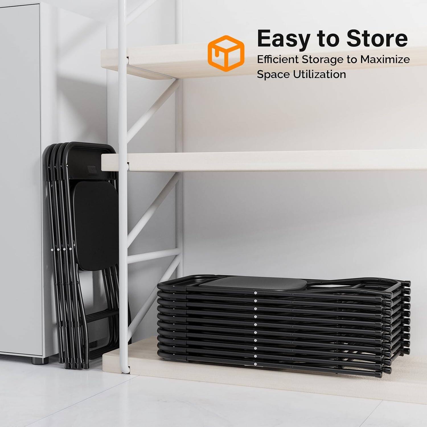 Easy to Store  
Efficient Storage to Maximize Space Utilization