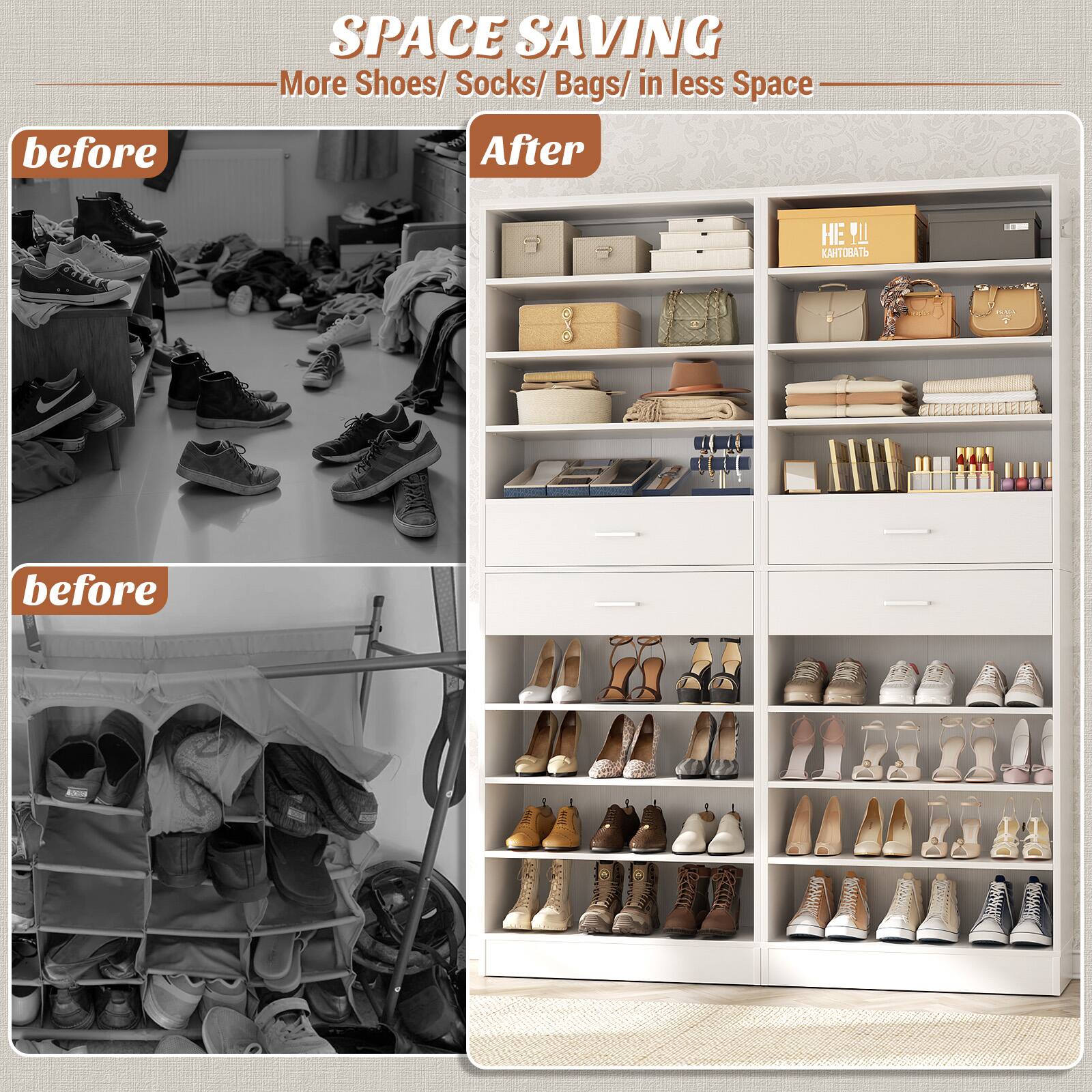 SPACE SAVING  
More Shoes/ Socks/ Bags/ in less Space  

before  
After  

before