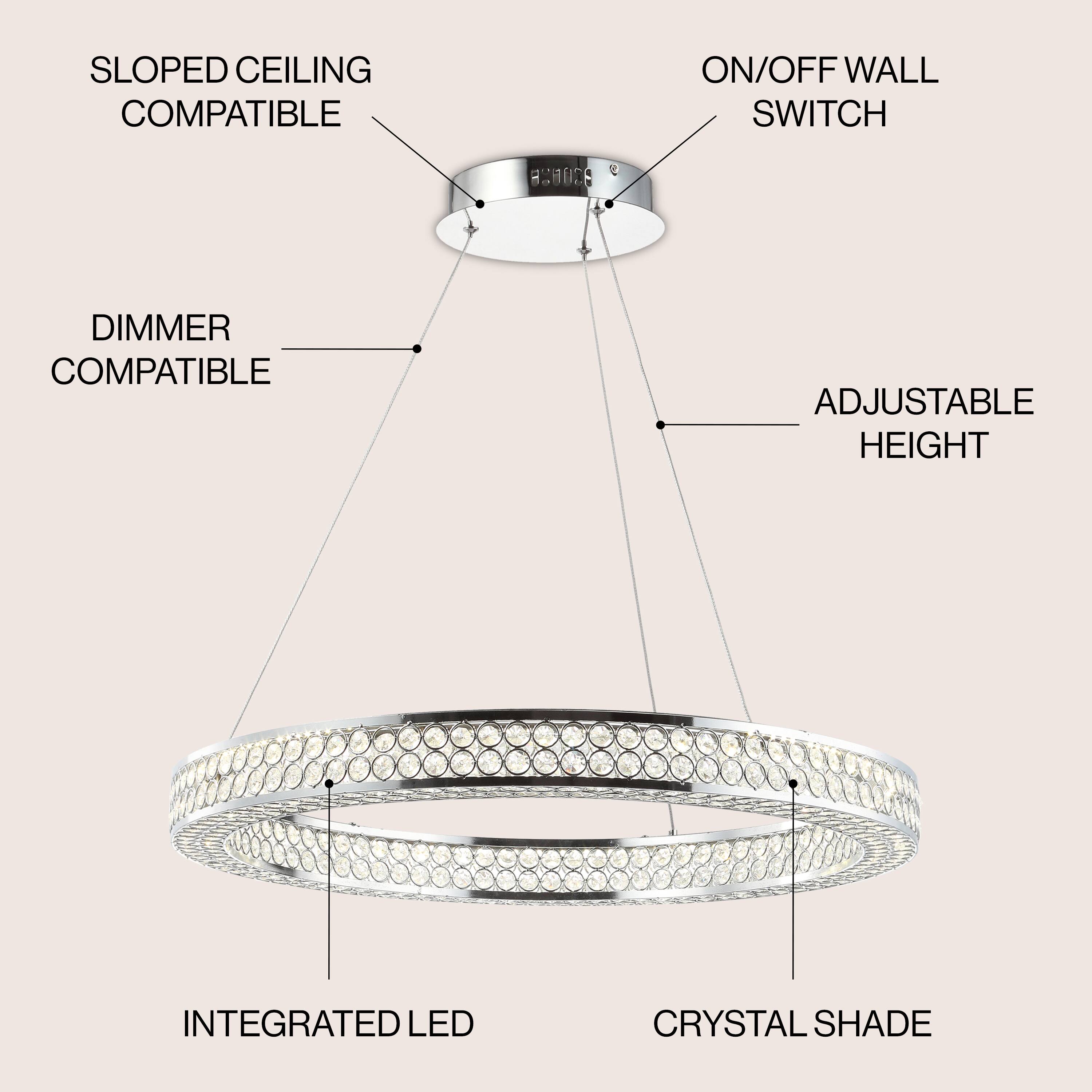 SLOPED CEILING COMPATIBLE  
ON/OFF WALL SWITCH  
DIMMER COMPATIBLE  
ADJUSTABLE HEIGHT  
INTEGRATED LED  
CRYSTAL SHADE