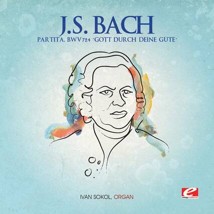 J.S. BACH
PARTITA, BWV 724
GOTT DURCH DEINE GUTE
IVAN SOKOL, ORGAN
emgclassical