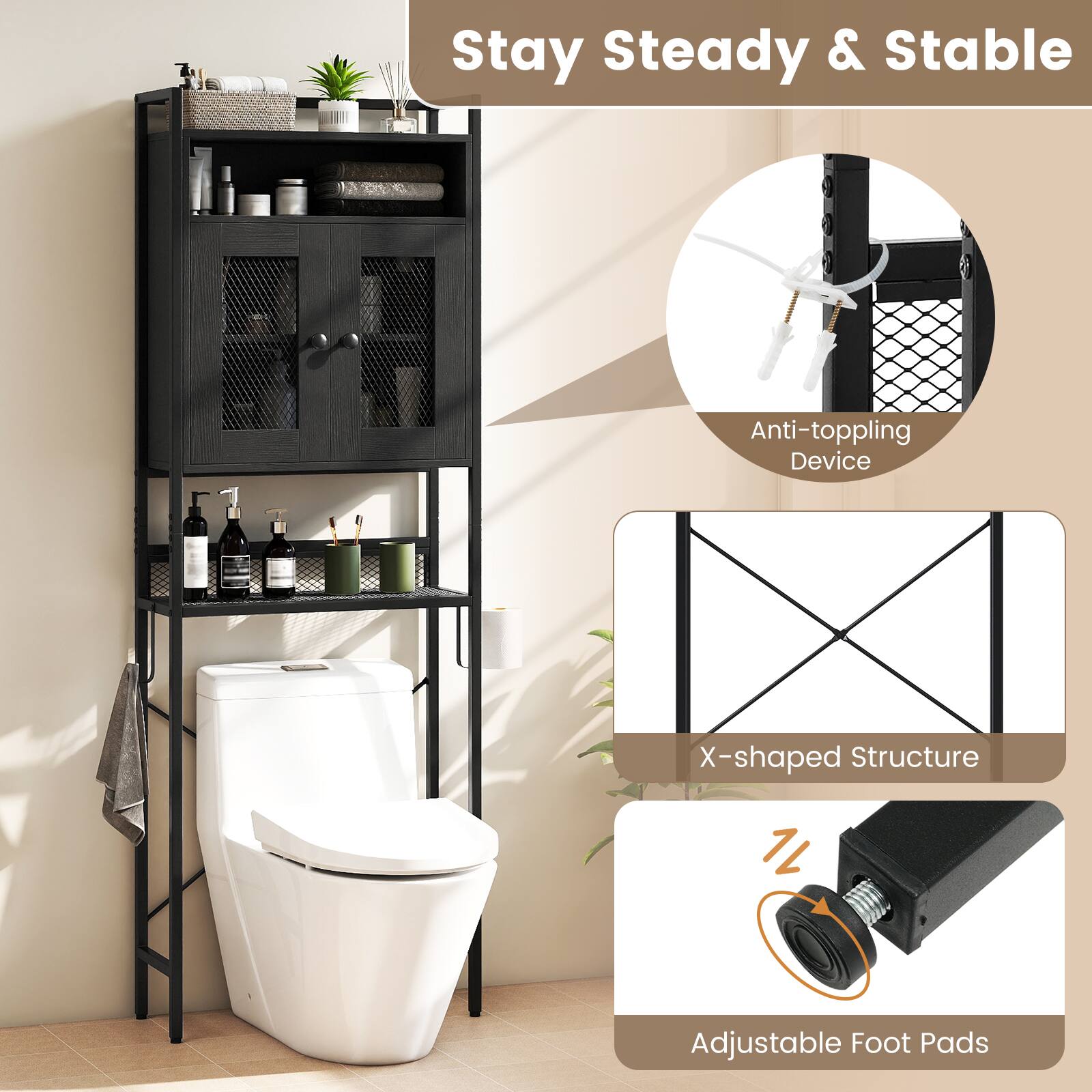 Stay Steady & Stable

- Anti-toppling Device
- X-shaped Structure
- Adjustable Foot Pads