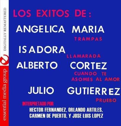 LOS EXITOS DE:
ANGELICA MARIA TRAMPAS
IS ADORA
ALBERTO CORTEZ
CUANDO TE ASOMES AL AMOR
JULIO GUTIERREZ
PRUEBO
INTERPRETADO POR
HECTOR FERNANDEZ, ORLANDO ARTILES,
CARMEN DE PUERTO, Y JOSE LUIS LOPEZ
DIGITALLY REMASTERED
essential media group