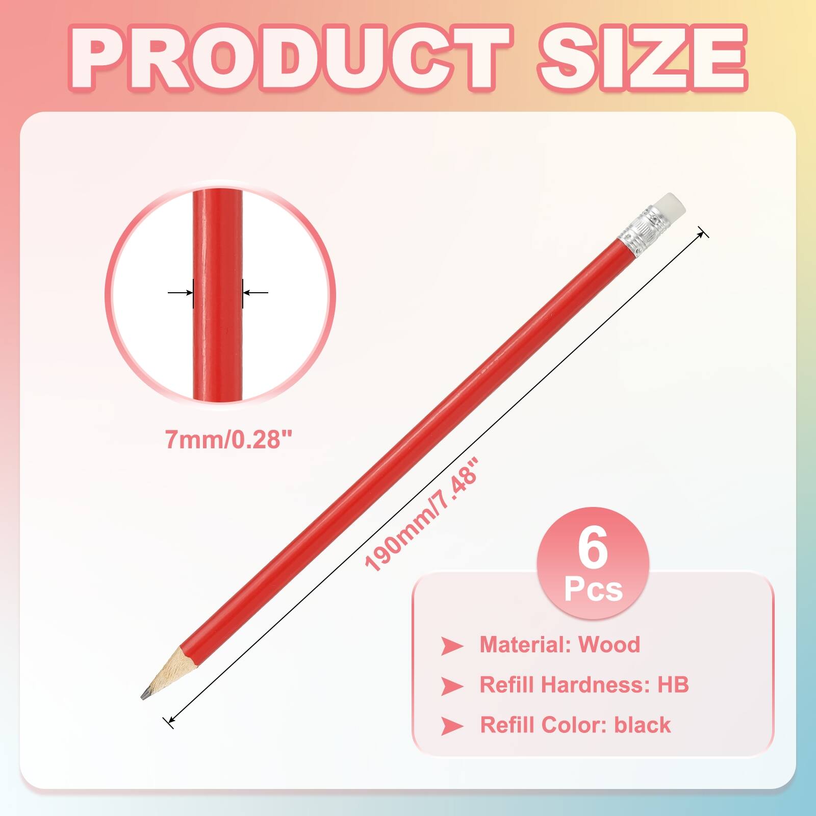 PRODUCT SIZE  
7mm/0.28"  
190mm/7.48"  
6 Pcs  
Material: Wood  
Refill Hardness: HB  
Refill Color: black