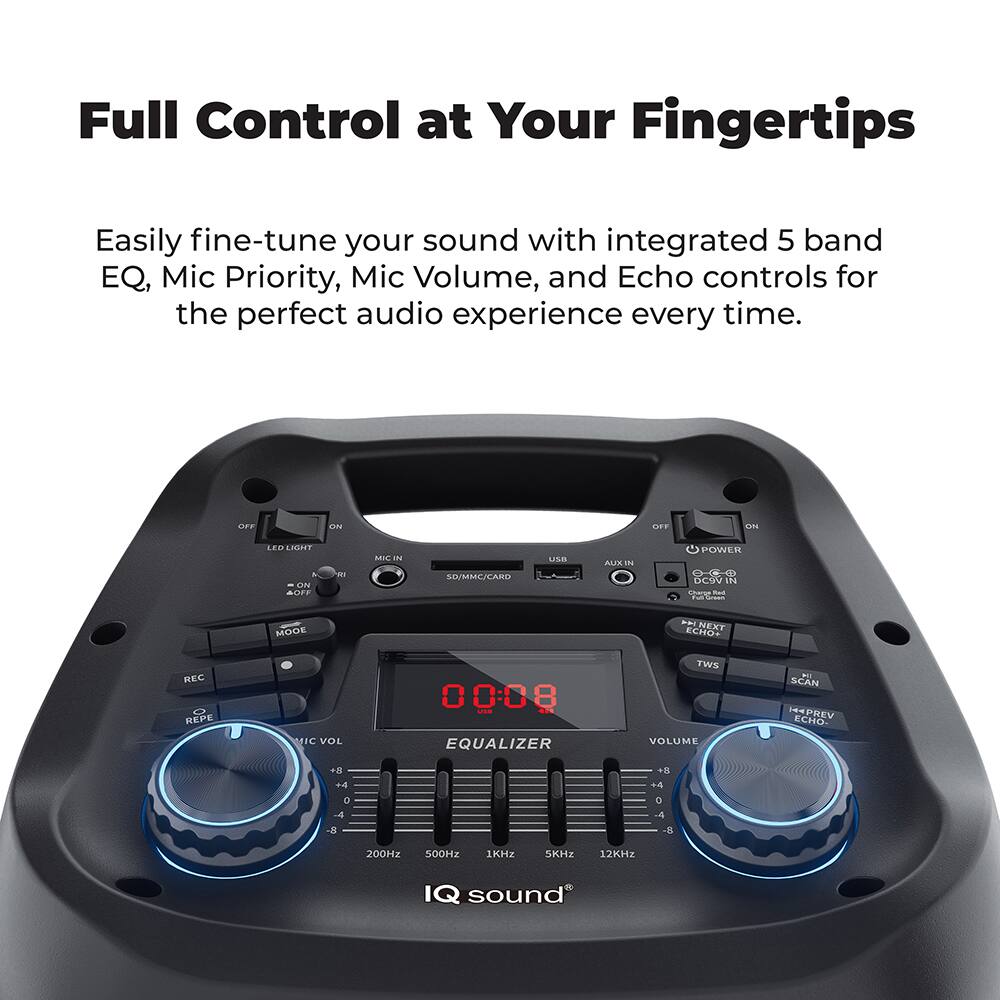 Full Control at Your Fingertips

Easily fine-tune your sound with integrated 5 band EQ, Mic Priority, Mic Volume, and Echo controls for the perfect audio experience every time.

ON LFF ON LEO LAGIET . EAN AOET .1 MAL . SD/MMIC/CARD uSB ALEE  POWER  GEdU tna C - MOOE a NEXT ECHOS REC REPE MIC VOL 0 0:0 EQUALIZER TWS VOLUME F SCAN HAPREV ECHO B. 4.0 + + a -4 -8 S 4 8 200HZ 500Hz 1KHz SKHz 12KHz IQ sound