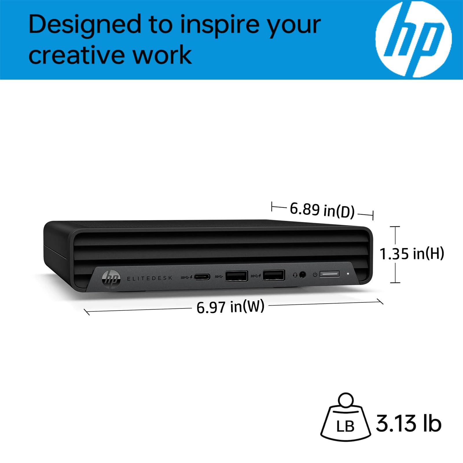 Designed to inspire your creative work

hp

ELITEDESK

6.89 in(D)  
6.97 in(W)  
1.35 in(H)  
3.13 lb