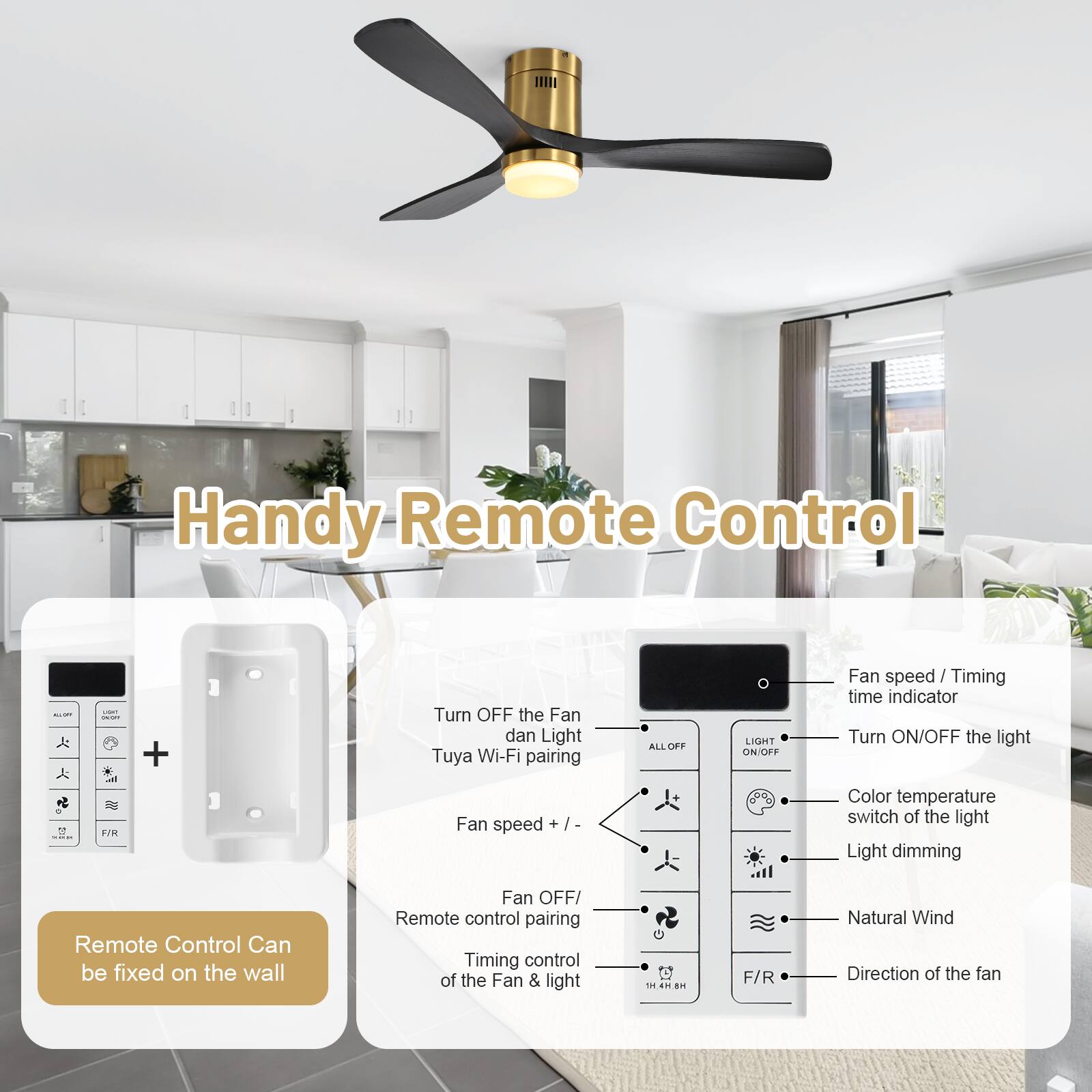 Handy Remote Control

- Turn OFF the Fan dan Light Tuya Wi-Fi pairing
- Fan speed + / -
- ALLOFF LIGHT ON/OFF
- Fan speed / Timing time indicator
- Turn ON/OFF the light
- Color temperature switch of the light
- Light dimming
- Remote Control Can be fixed on the wall
- Fan OFF/ON
- Remote control pairing
- Timing control of the Fan & light
- F/R
- Natural Wind Direction of the fan