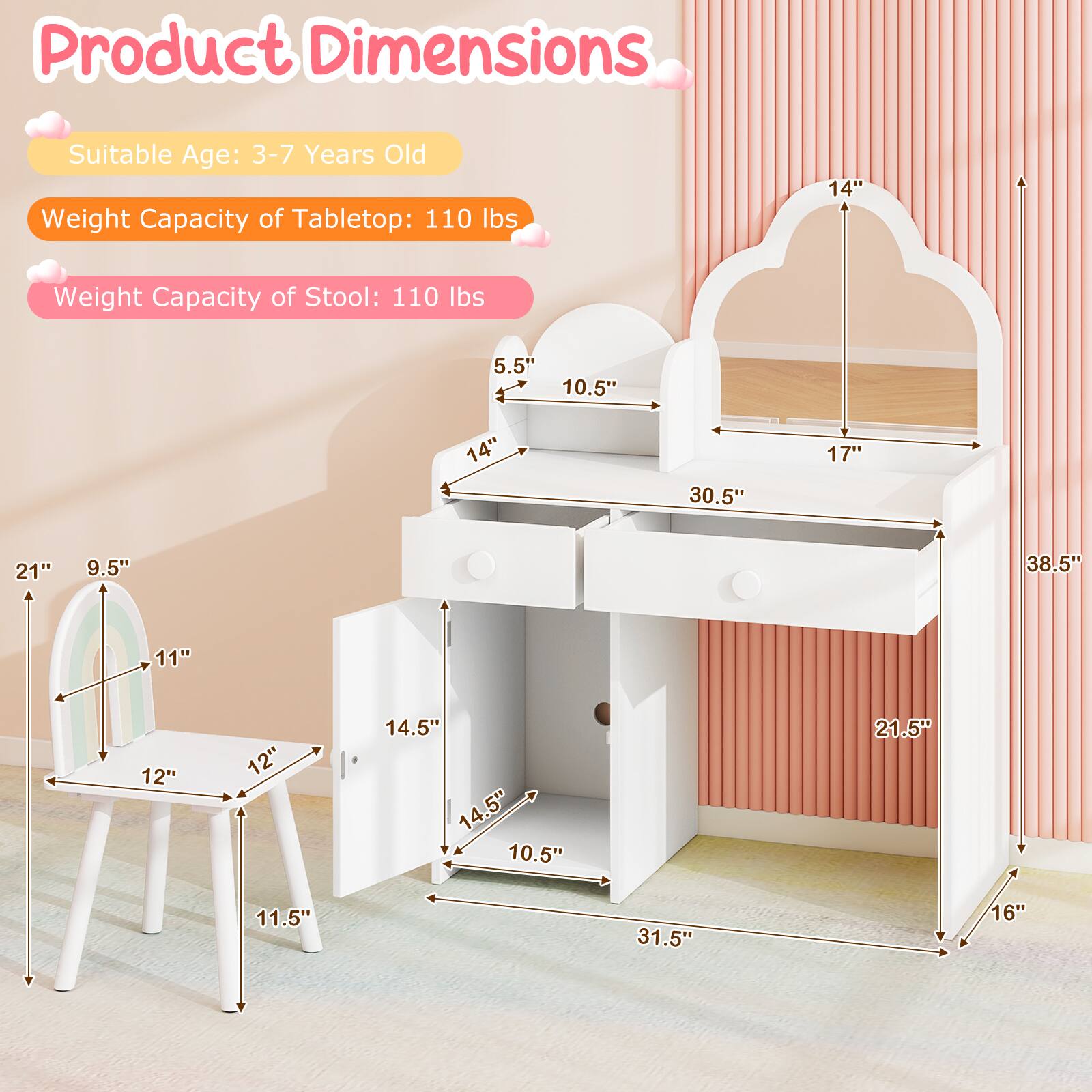Product Dimensions: Suitable Age: 3-7 Years Old  
Weight Capacity of Tabletop: 110 lbs  
Weight Capacity of Stool: 110 lbs  

Dimensions:  
- Tabletop: 30.5" x 17" x 14"  
- Stool: 14.5" x 12" x 11.5"  
- Overall: 38.5" x 21.5" x 31.5"