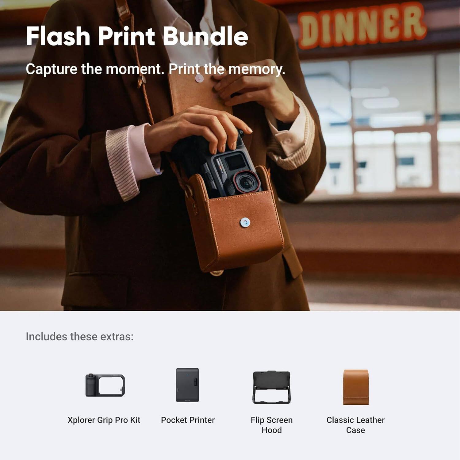Flash Print Bundle  
Capture the moment. Print the memory.  

Includes these extras:  
- Xplorer Grip Pro Kit  
- Pocket Printer  
- Flip Screen Hood  
- Classic Leather Case