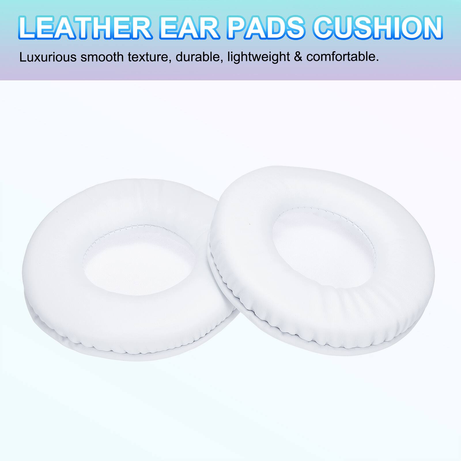 LEATHER EAR PADS CUSHION  
Luxurious smooth texture, durable, lightweight & comfortable.