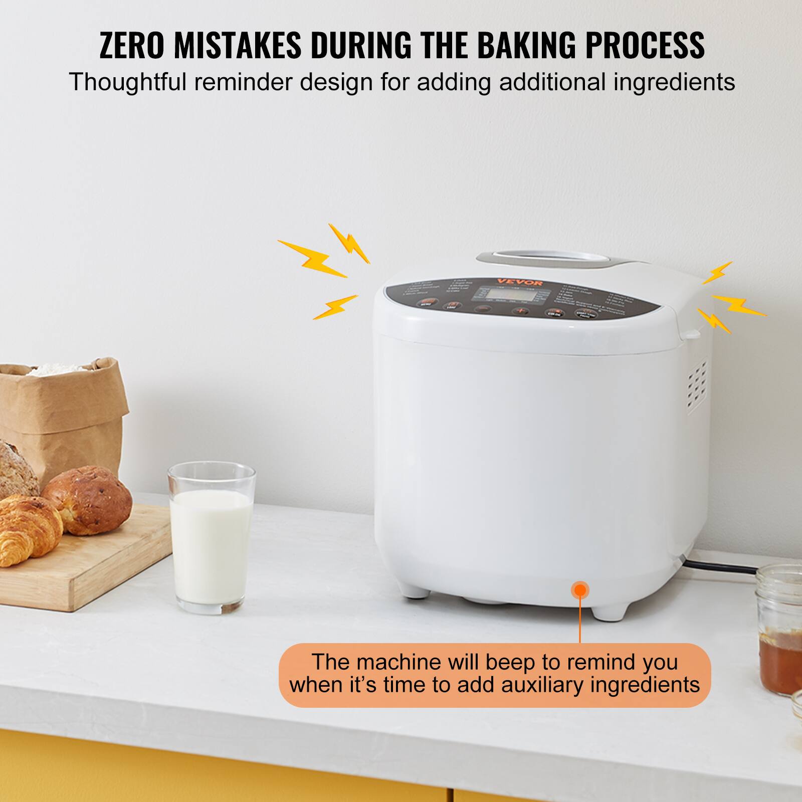 ZERO MISTAKES DURING THE BAKING PROCESS  
Thoughtful reminder design for adding additional ingredients

VEVOR  
The machine will beep to remind you when it's time to add auxiliary ingredients