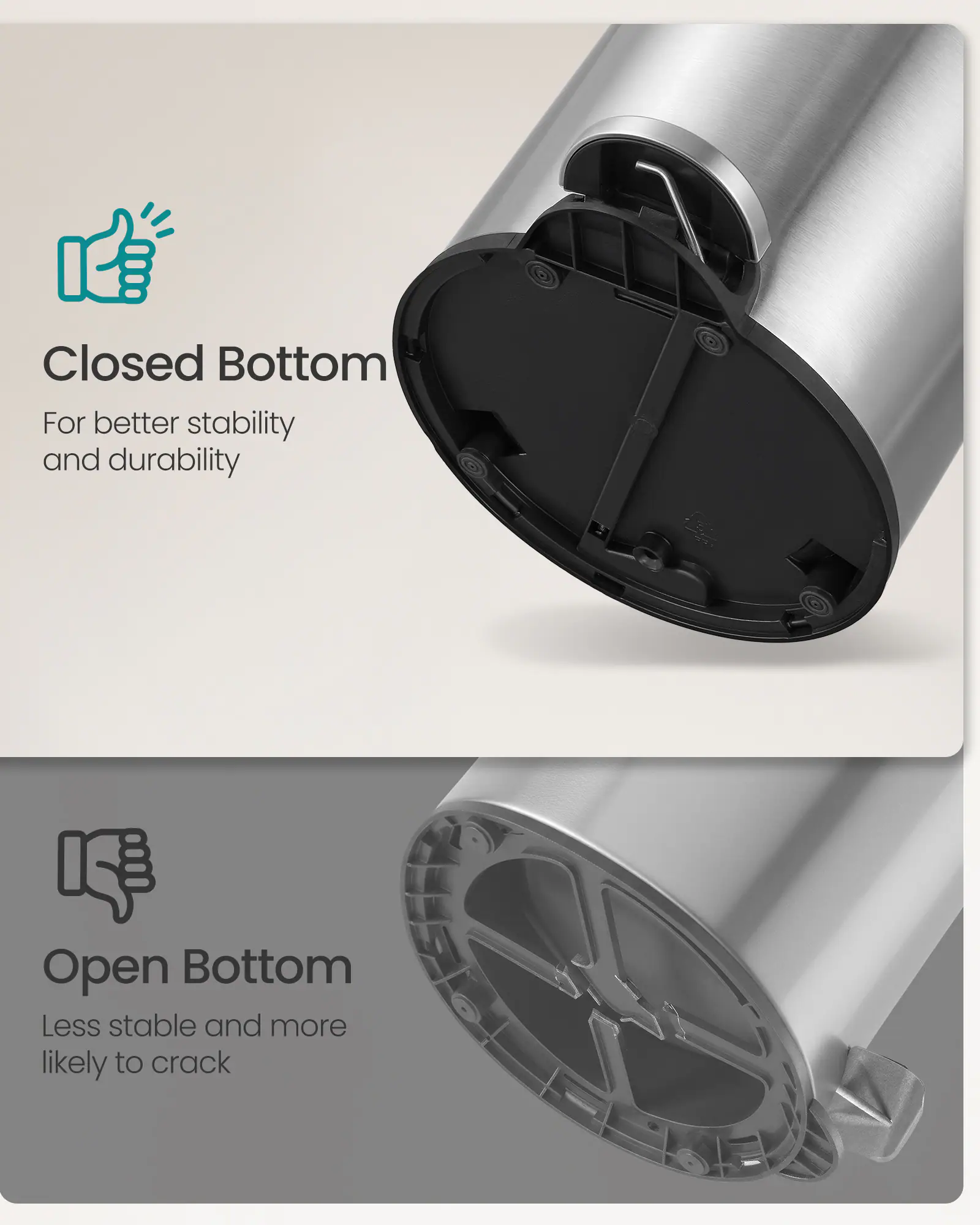 Closed Bottom  
For better stability and durability  

Open Bottom  
Less stable and more likely to crack