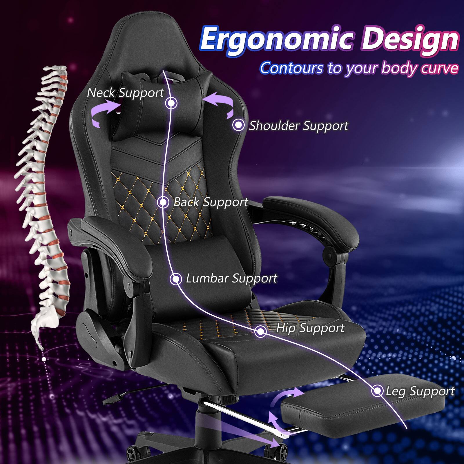 Ergonomic Design  
Contours to your body curve  
Neck Support  
Shoulder Support  
Back Support  
Lumbar Support  
Hip Support  
Leg Support