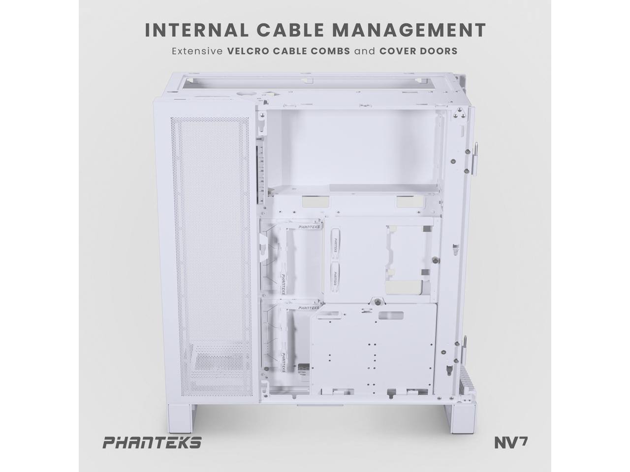 INTERNAL CABLE MANAGEMENT  
Extensive VELCRO CABLE COMBS and COVER DOORS  

PHANTEKS NV7