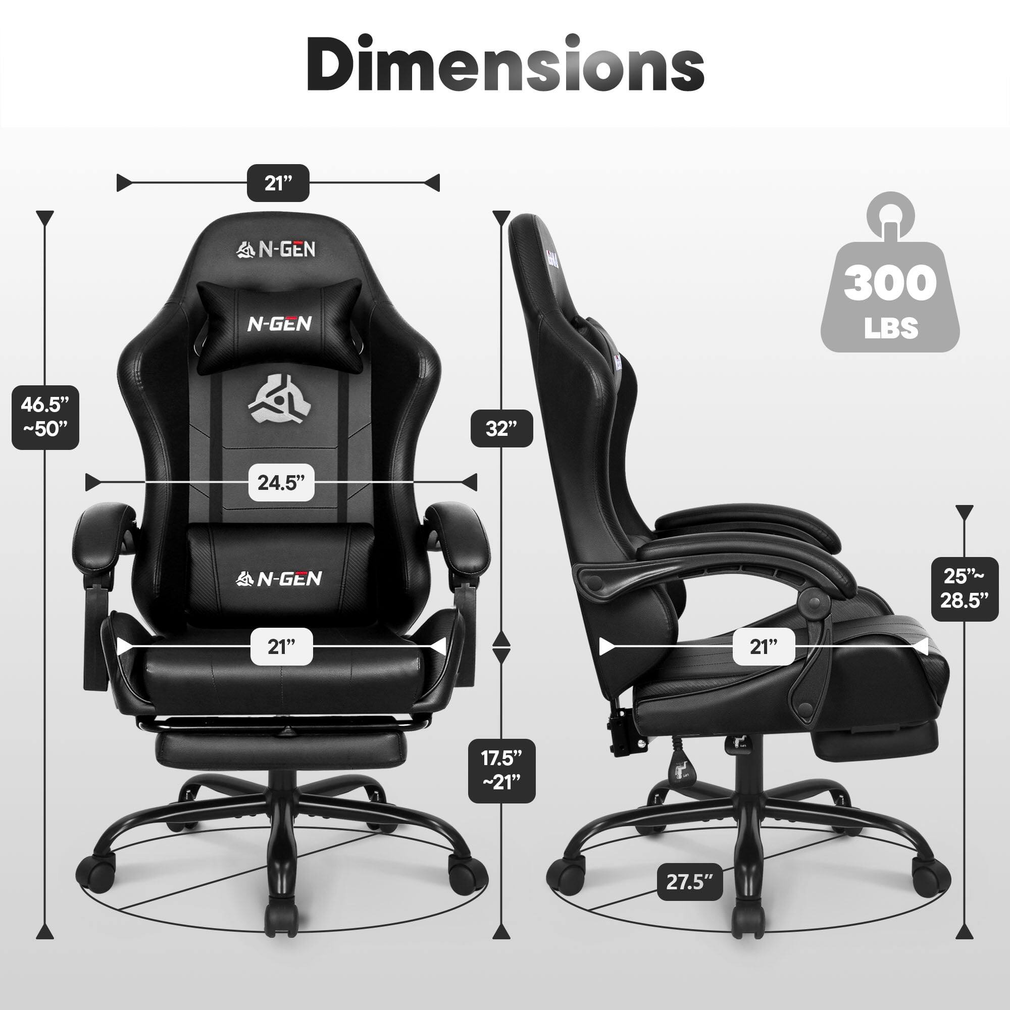 Dimensions  
21"  
N-GEN  
300 LBS  
46.5" ~50"  
32"  
24.5"  
21"  
17.5" ~21"  
25" ~28.5"  
21"  
27.5"