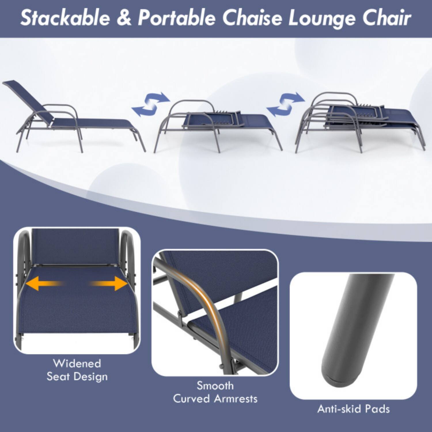 Stackable & Portable Chaise Lounge Chair

- Widened Seat Design
- Smooth Curved Armrests
- Anti-skid Pads