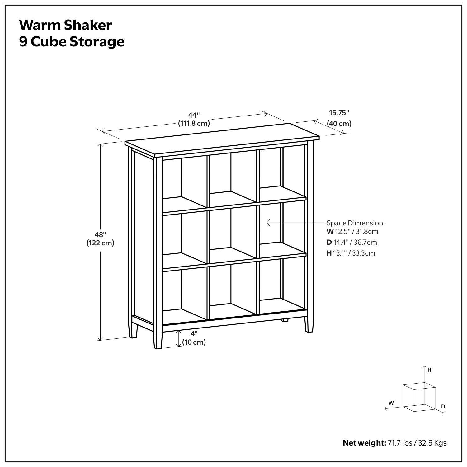 Warm Shaker 9 Cube Storage

- Width: 44" (111.8 cm)
- Depth: 15.75" (40 cm)
- Height: 48" (122 cm)
- Space Dimension: W 12.5" / 31.8 cm, D 14.4" / 36.7 cm, H 13.1" / 33.3 cm
- Net weight: 71.7 lbs / 32.5 Kgs