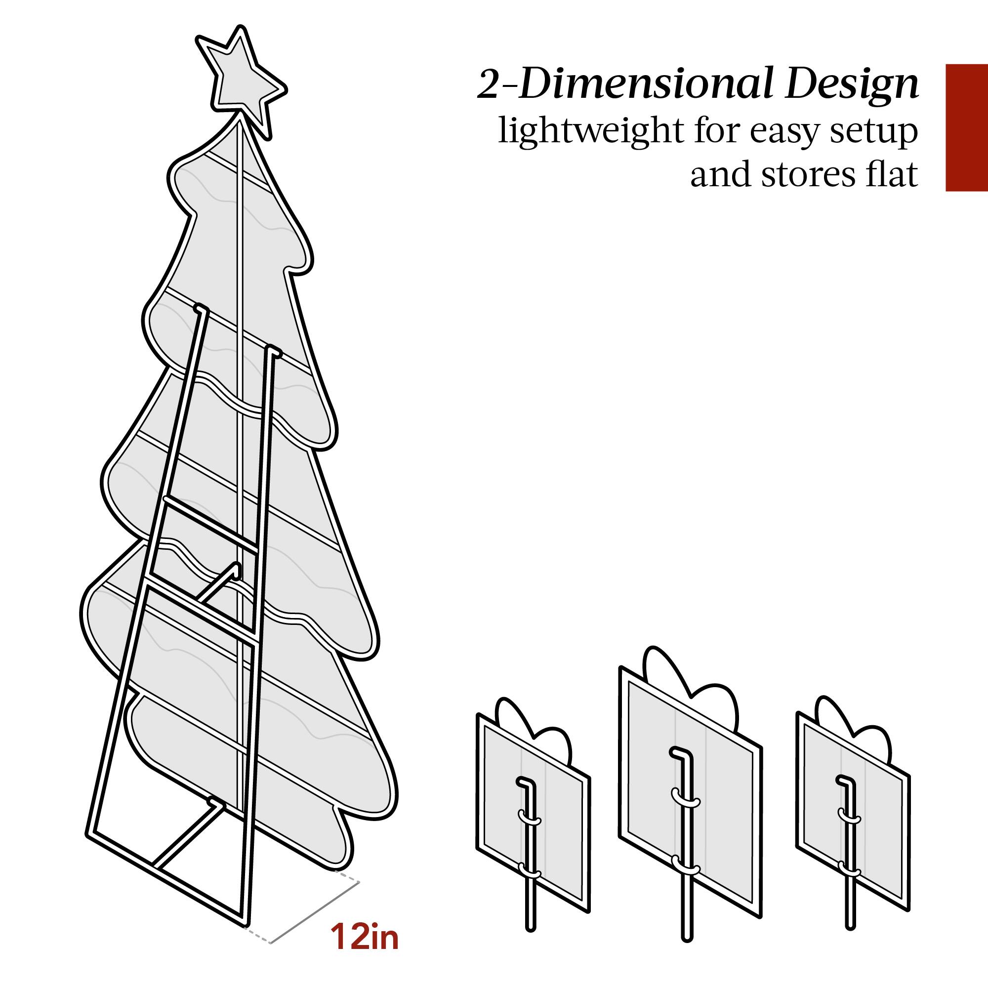 2-Dimensional Design  
lightweight for easy setup and stores flat  

12in