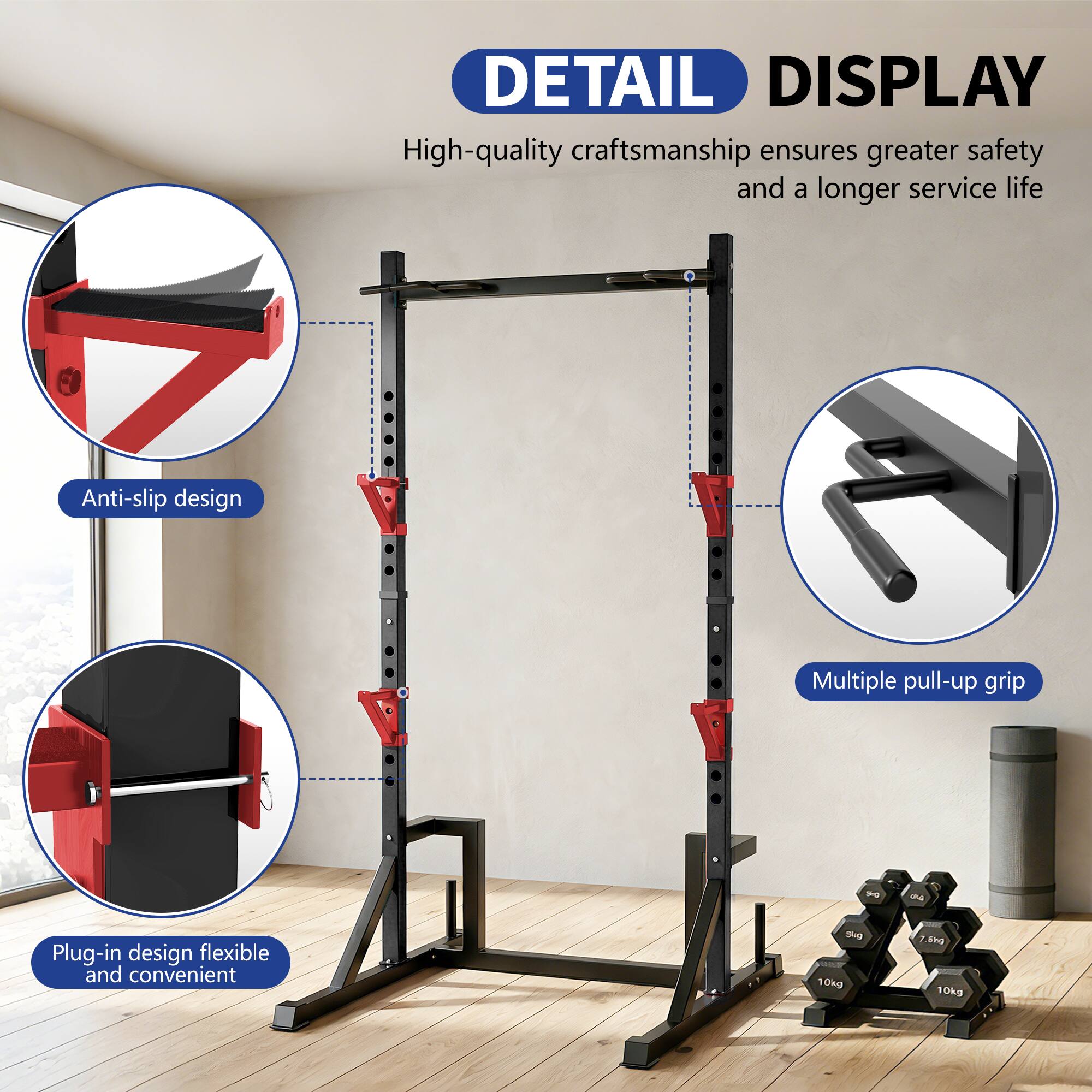 DETAIL DISPLAY  
High-quality craftsmanship ensures greater safety and a longer service life  
Anti-slip design  
Multiple pull-up grip  
Plug-in design flexible and convenient  
10kg