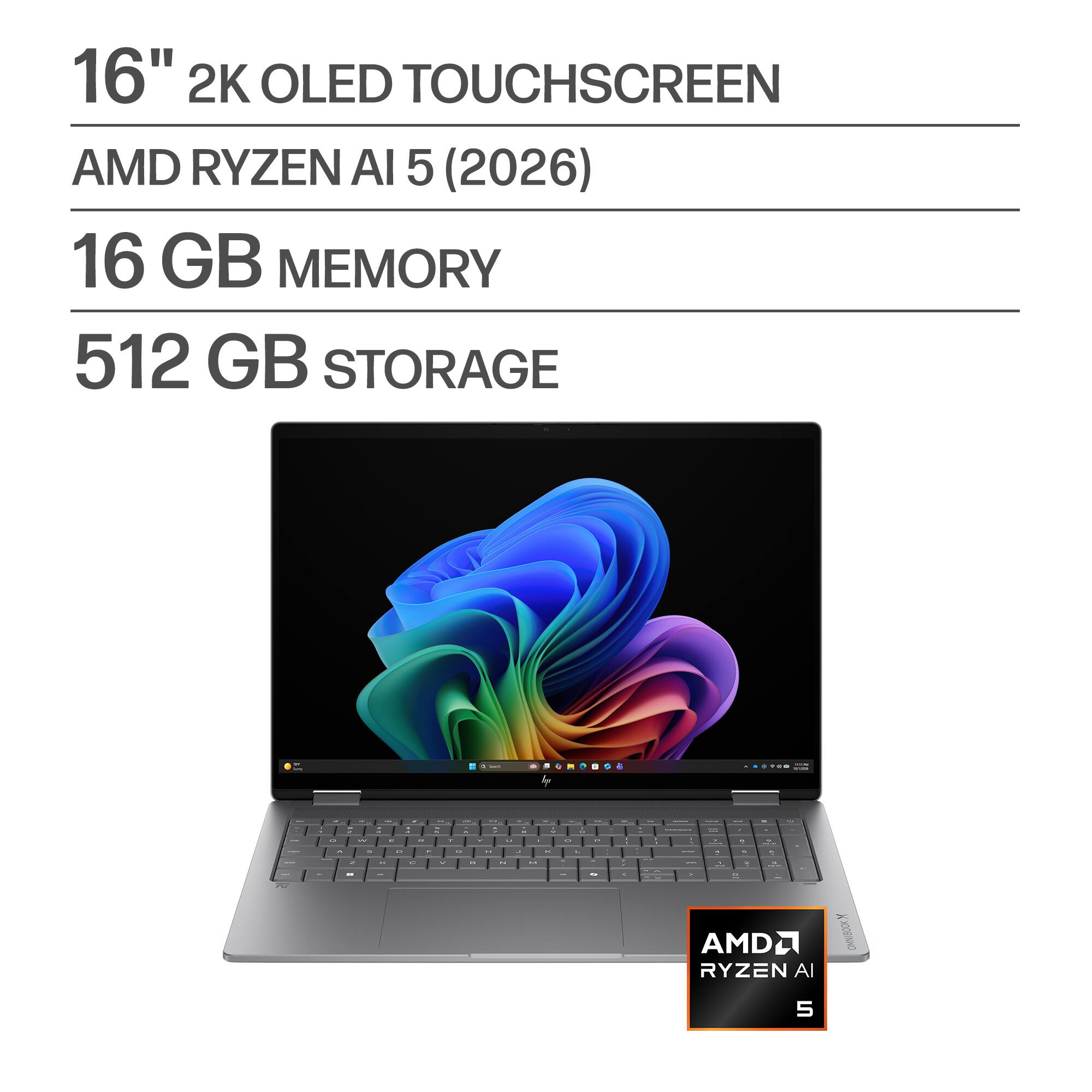 16" 2K OLED TOUCHSCREEN  
AMD RYZEN AI 5 (2026)  
16 GB MEMORY  
512 GB STORAGE